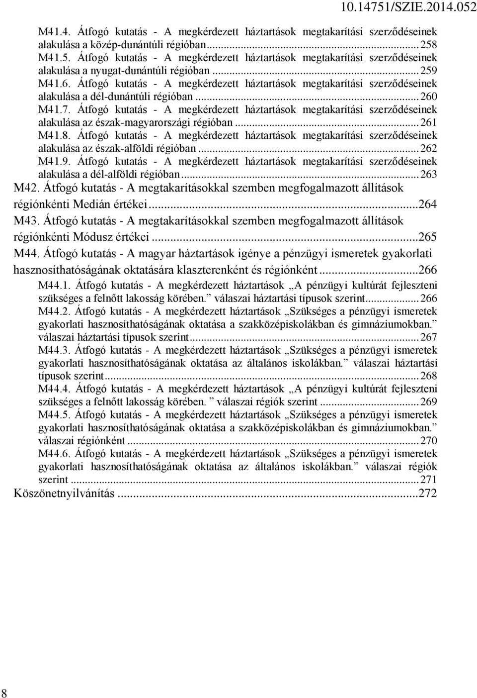 Átfogó kutatás - A megkérdezett háztartások megtakarítási szerződéseinek alakulása a dél-dunántúli régióban... 260 M41.7.