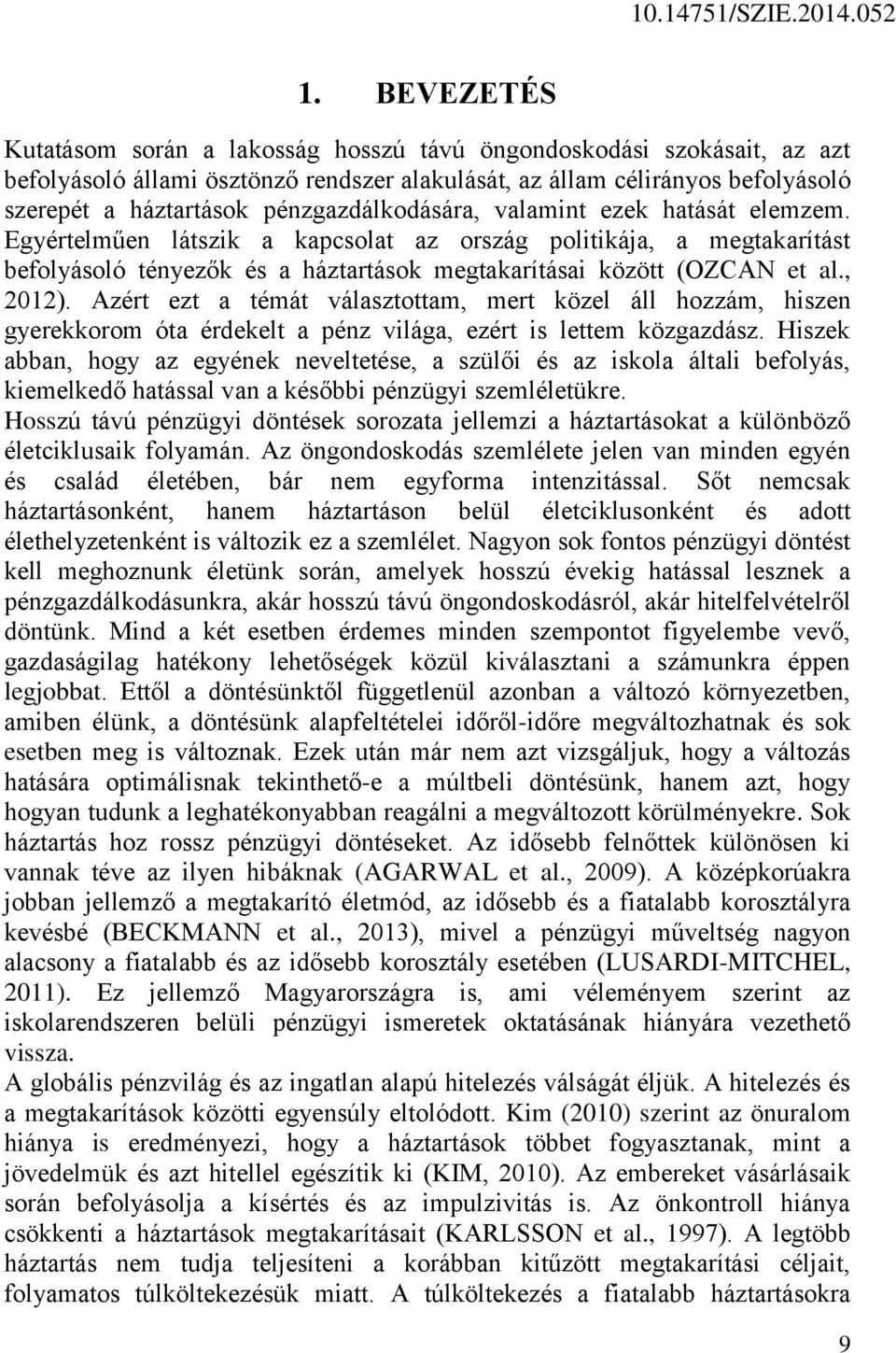 , 2012). Azért ezt a témát választottam, mert közel áll hozzám, hiszen gyerekkorom óta érdekelt a pénz világa, ezért is lettem közgazdász.