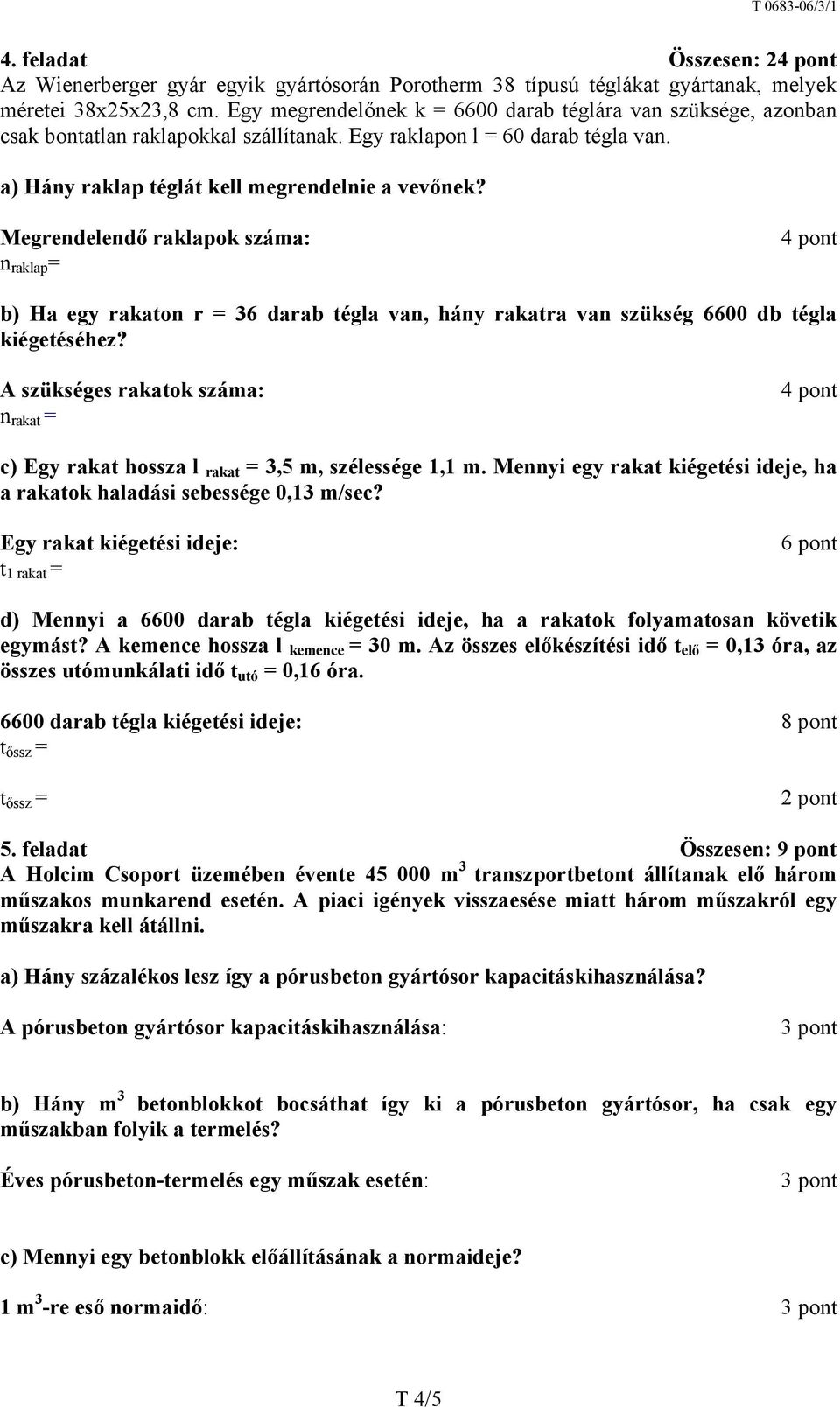 Megrendelendő raklapok száma: n raklap = b) Ha egy rakaton r = 36 darab tégla van, hány rakatra van szükség 6600 db tégla kiégetéséhez?