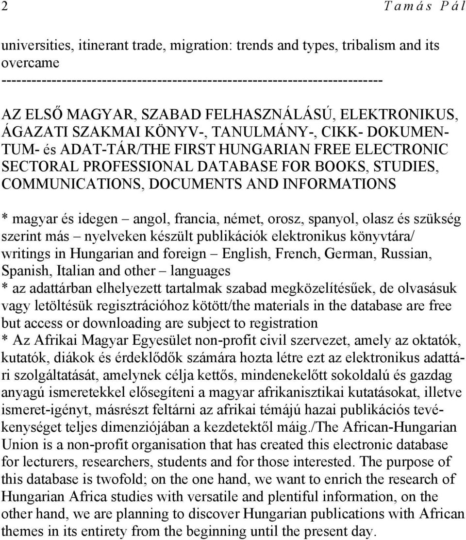 DOCUMENTS AND INFORMATIONS * magyar és idegen angol, francia, német, orosz, spanyol, olasz és szükség szerint más nyelveken készült publikációk elektronikus könyvtára/ writings in Hungarian and