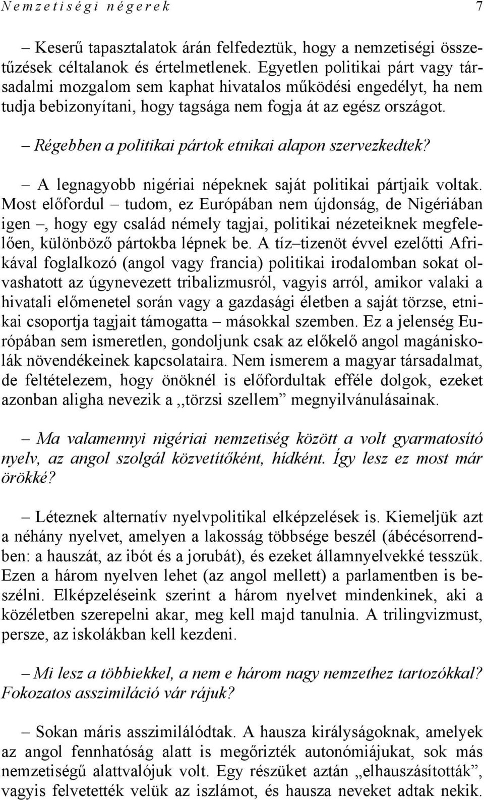 Régebben a politikai pártok etnikai alapon szervezkedtek? A legnagyobb nigériai népeknek saját politikai pártjaik voltak.