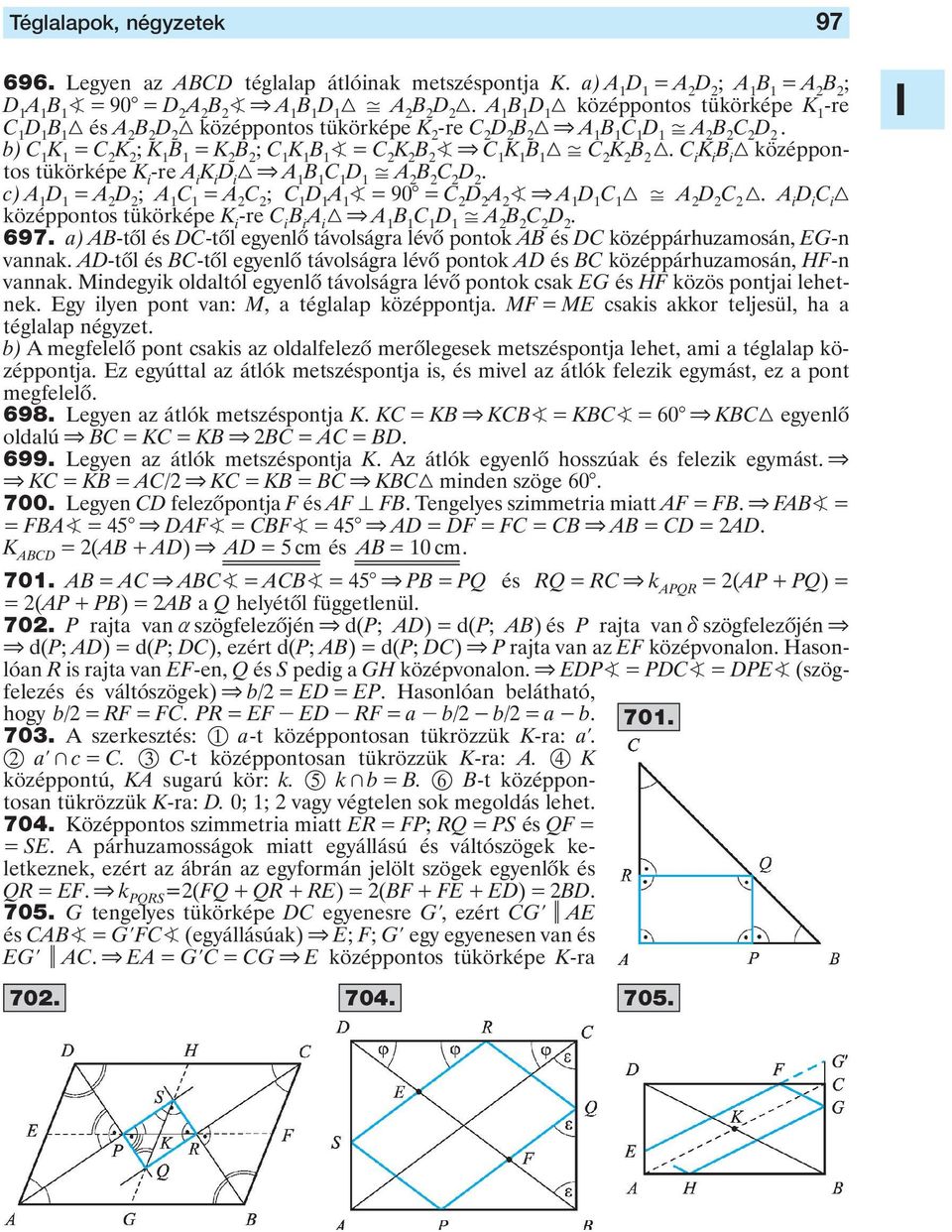 c) A 1 = A D ; A 1 C 1 = A C ; C 1 A 1 = 90 = C D A & A 1 C 1 3, A D C 3 A i D i C i 3 középpontos tükörképe K i -re C i B i A i 3 & A 1 C 1, A B C D 697 a) AB-tôl és DC-tôl egyenlô távolságra lévô