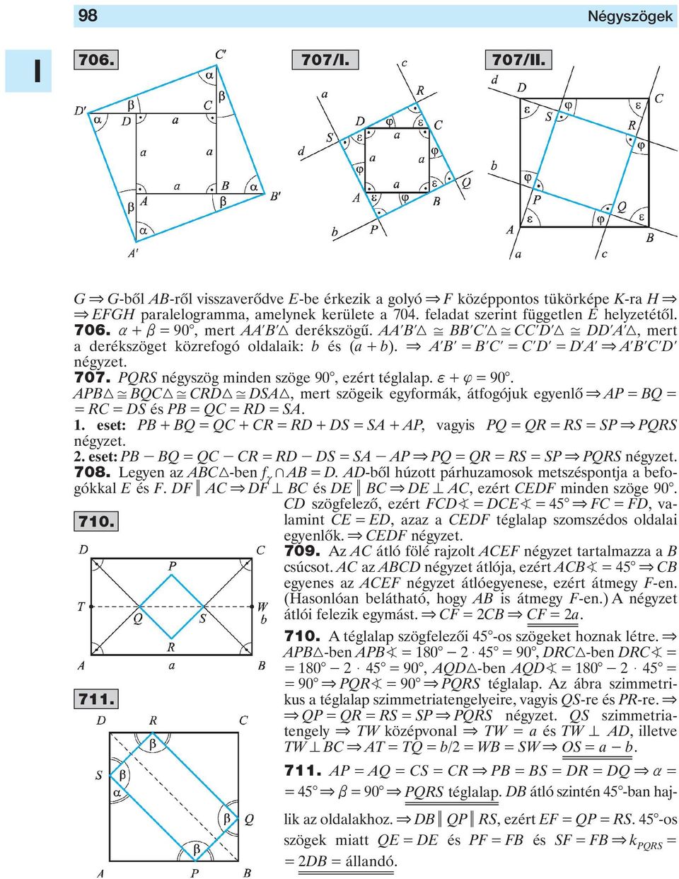 minden szöge 90, ezért téglalap f + { = 90 APB3, BQC3, CRD3, DSA3, mert szögeik egyformák, átfogójuk egyenlô & AP = BQ = = RC = DS és PB = QC = RD = SA 1 eset: PB + BQ = QC + CR = RD + DS = SA + AP,