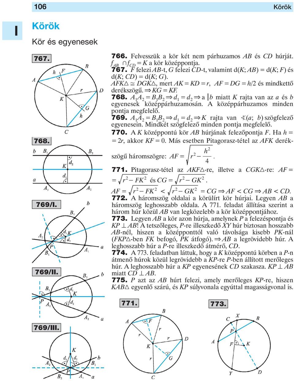 középpárhuzamos minden pontja megfelelô 769 A 1 A = B & d 1 = d & K rajta van (a; b) szögfelezô egyenesein Mindkét szögfelezô minden pontja megfelelô 770 A K középpontú kör AB húrjának felezôpontja F