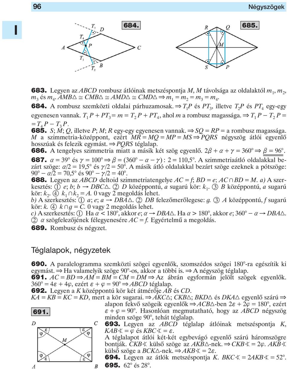 egyenesen vannak & SQ = RP = a rombusz magassága M a szimmetria-középpont, ezért MR = MQ = MP = MS & PQRS négyszög átlói egyenlô hosszúak és felezik egymást & PQRS téglalap 686 A tengelyes szimmetria