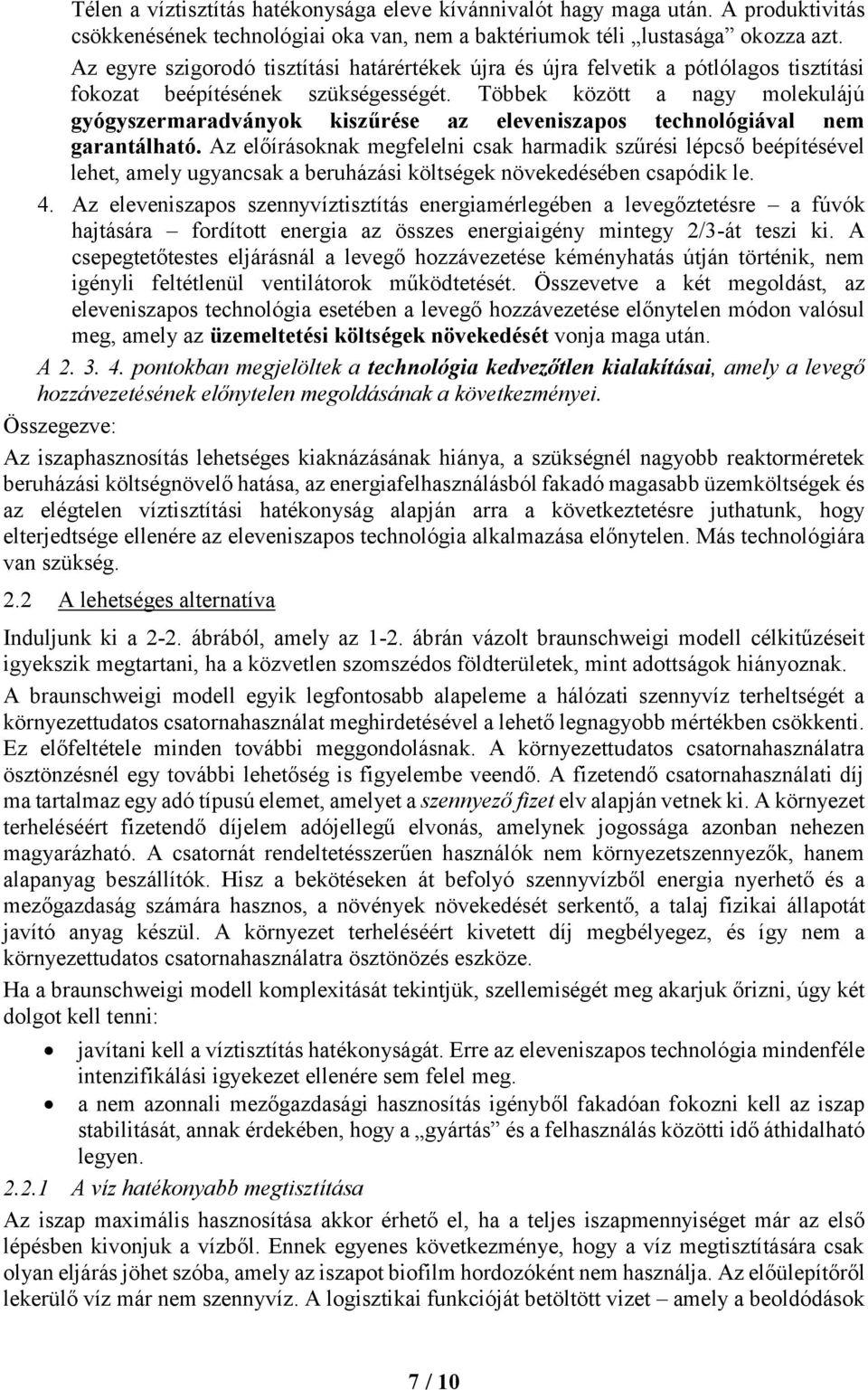 Többek között a nagy molekulájú gyógyszermaradványok kiszűrése az eleveniszapos technológiával nem garantálható.