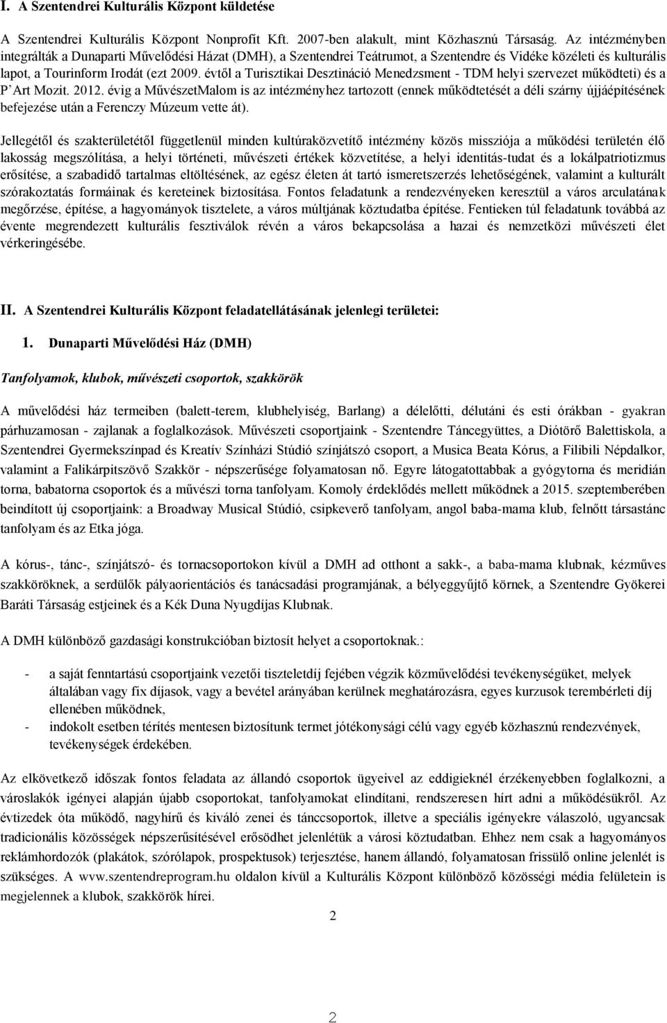 évtől a Turisztikai Desztináció Menedzsment - TDM helyi szervezet működteti) és a P Art Mozit. 2012.