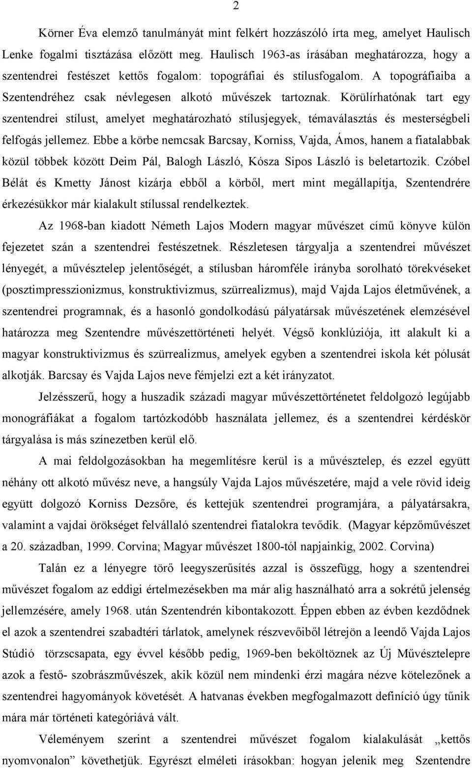 Körülírhatónak tart egy szentendrei stílust, amelyet meghatározható stílusjegyek, témaválasztás és mesterségbeli felfogás jellemez.
