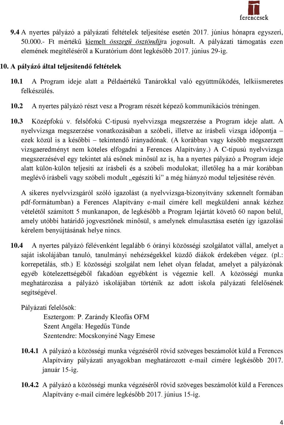 1 A Program ideje alatt a Példaértékű Tanárokkal való együttműködés, lelkiismeretes felkészülés. 10.2 A nyertes pályázó részt vesz a Program részét képező kommunikációs tréningen. 10.3 Középfokú v.