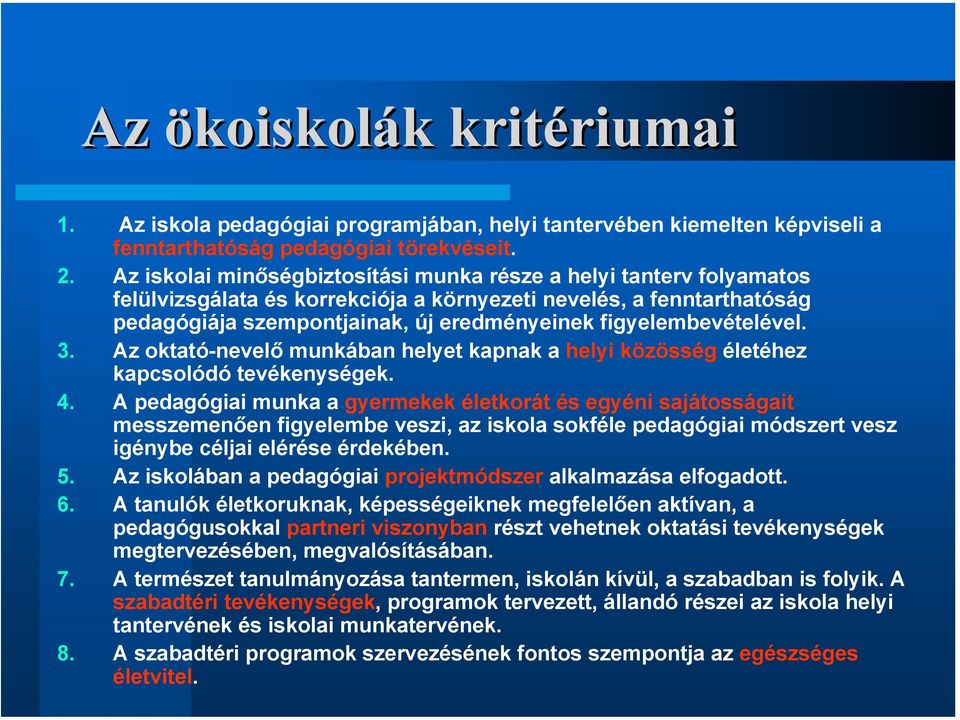 figyelembevételével. 3. Az oktató-nevelő munkában helyet kapnak a helyi közösség életéhez kapcsolódó tevékenységek. 4.