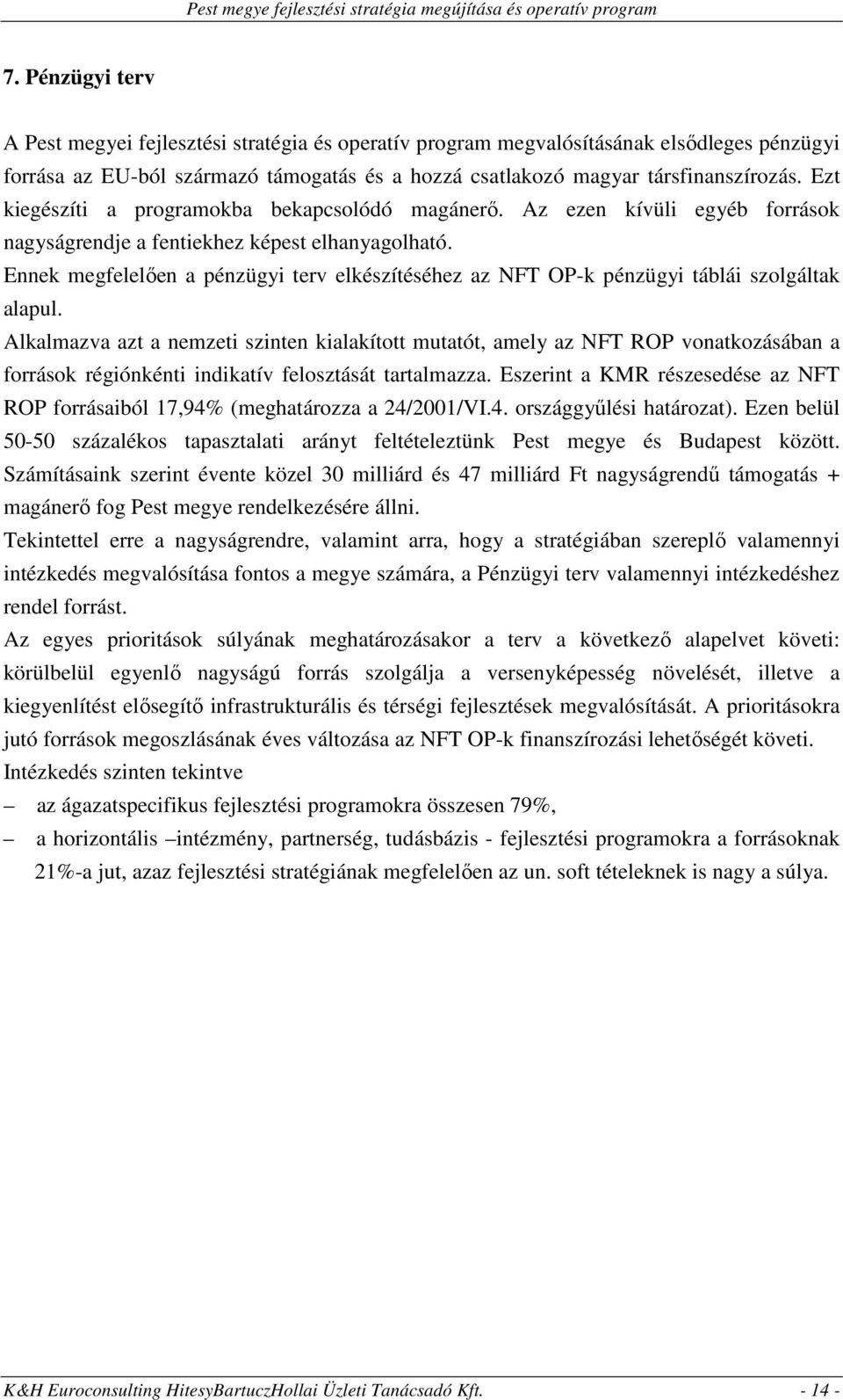 Ennek megfelelően a pénzügyi terv elkészítéséhez az NFT OP-k pénzügyi táblái szolgáltak alapul.