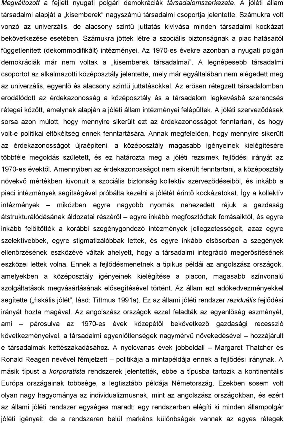 Számukra jöttek létre a szociális biztonságnak a piac hatásaitól függetlenített (dekommodifikált) intézményei.