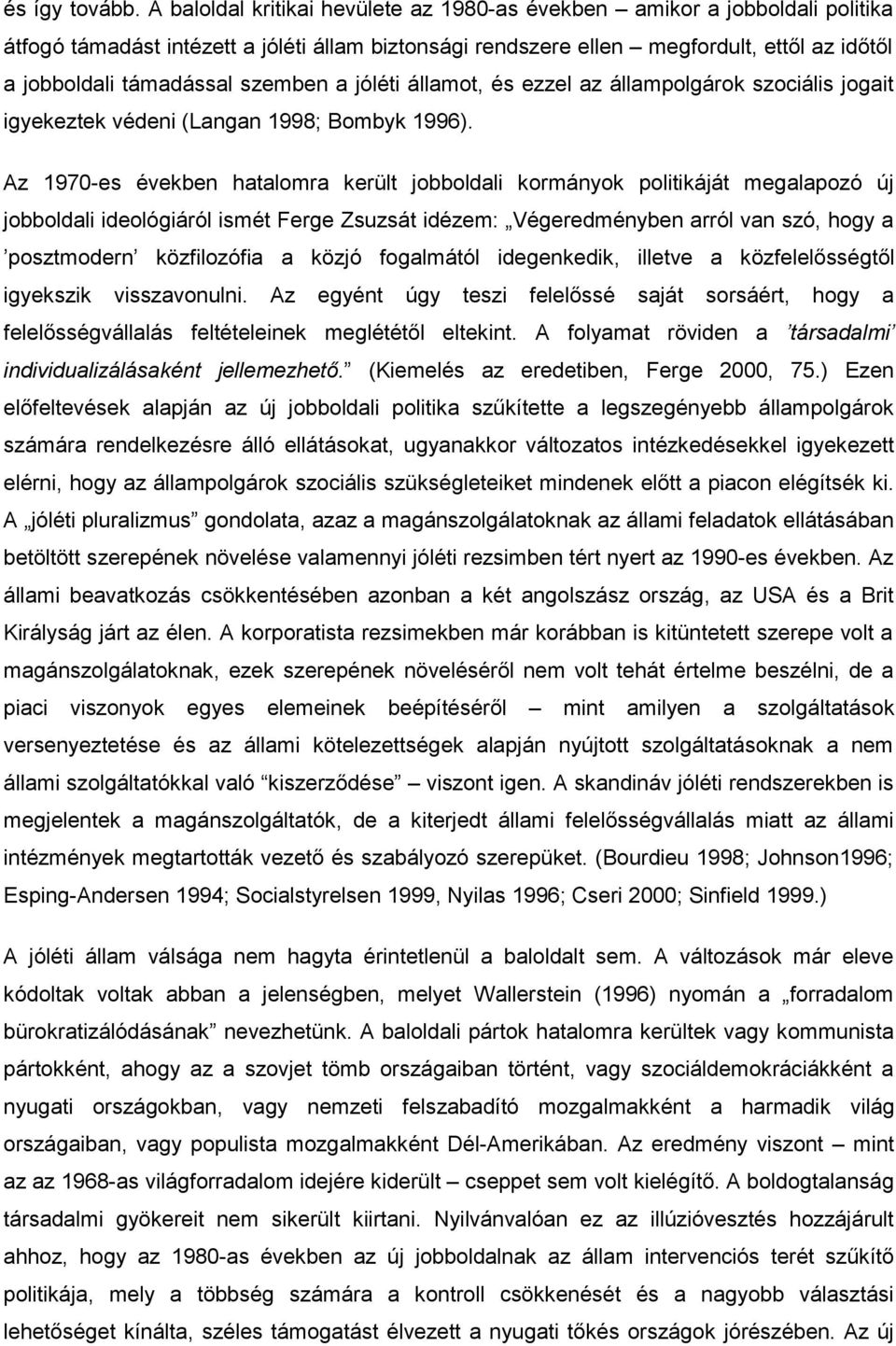 szemben a jóléti államot, és ezzel az állampolgárok szociális jogait igyekeztek védeni (Langan 1998; Bombyk 1996).