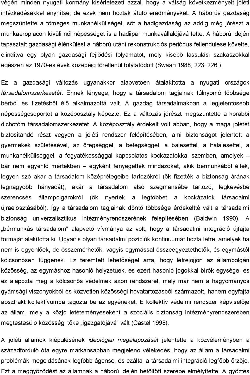 A háború idején tapasztalt gazdasági élénkülést a háború utáni rekonstrukciós periódus fellendülése követte, elindítva egy olyan gazdasági fejlődési folyamatot, mely kisebb lassulási szakaszokkal