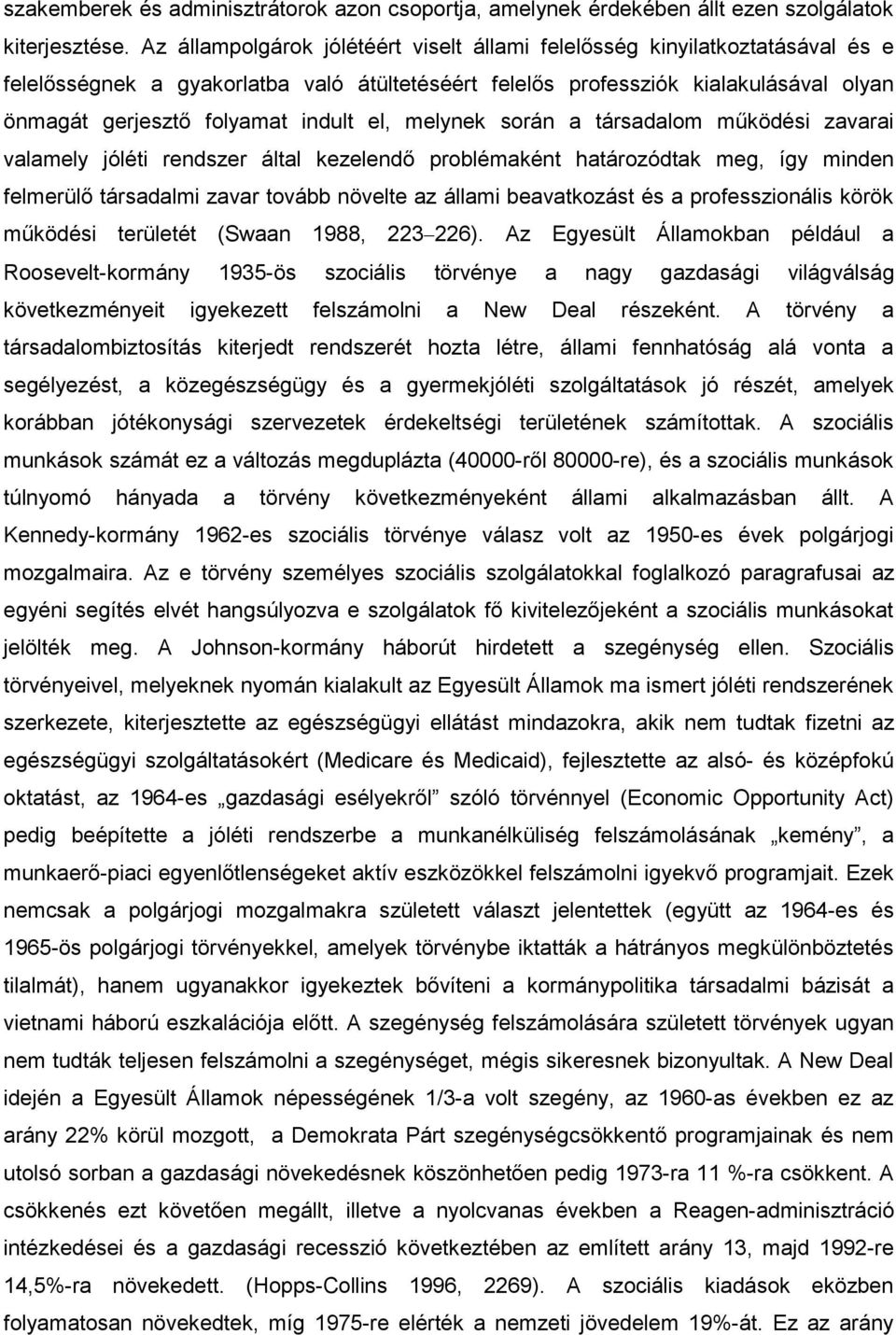 el, melynek során a társadalom működési zavarai valamely jóléti rendszer által kezelendő problémaként határozódtak meg, így minden felmerülő társadalmi zavar tovább növelte az állami beavatkozást és