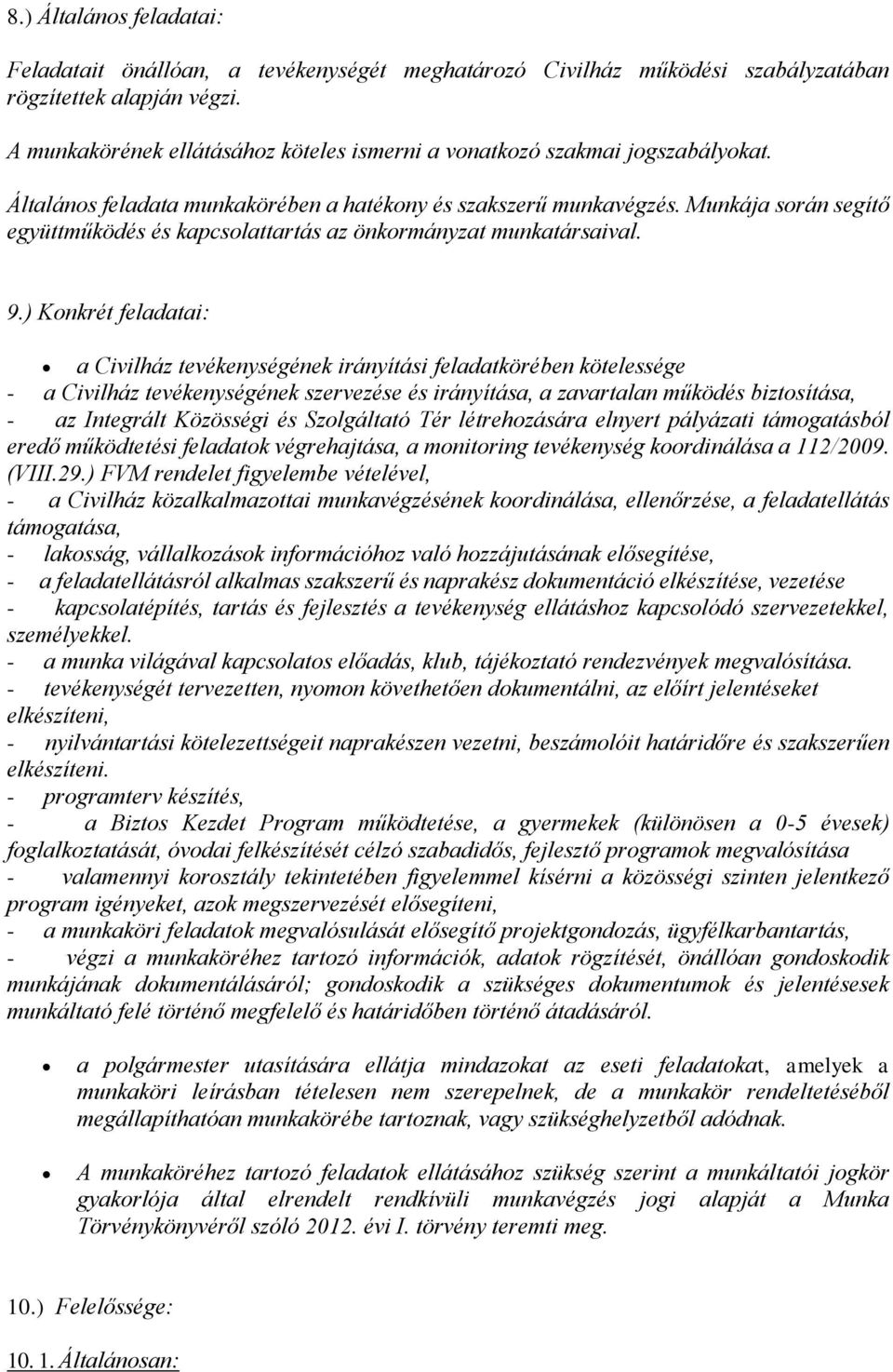 Munkája során segítő együttműködés és kapcsolattartás az önkormányzat munkatársaival. 9.