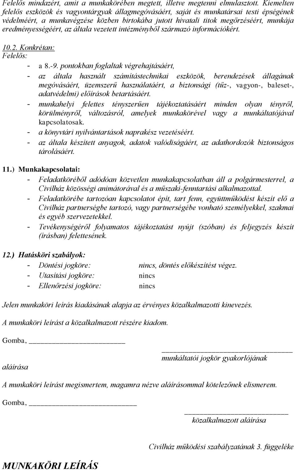 eredményességéért, az általa vezetett intézményből származó információkért. 10.2. Konkrétan: Felelős: - a 8.-9.