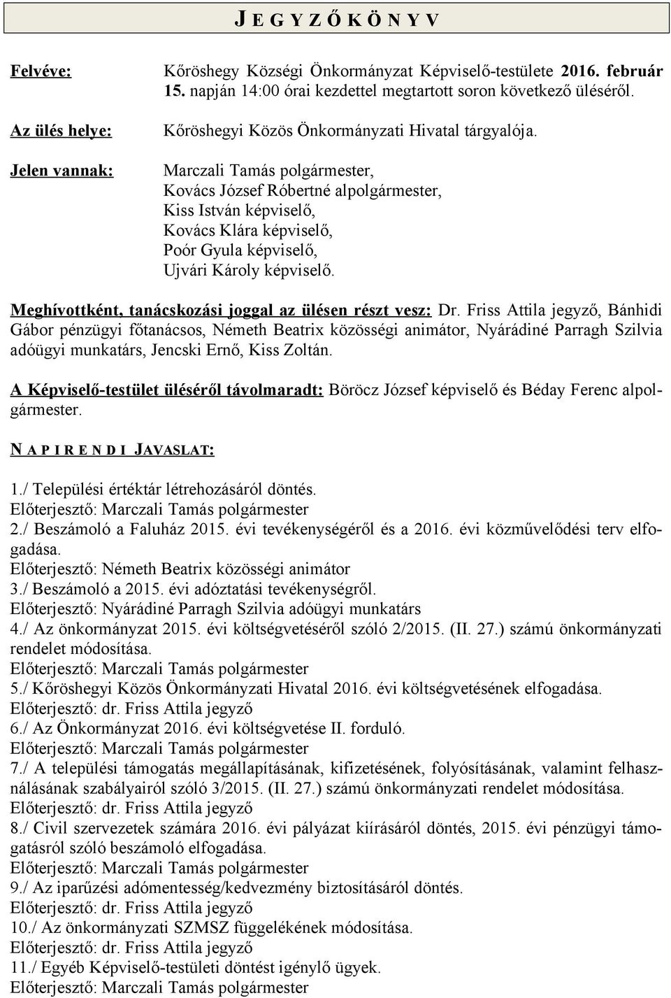 Marczali Tamás polgármester, Kovács József Róbertné alpolgármester, Kiss István képviselő, Kovács Klára képviselő, Poór Gyula képviselő, Ujvári Károly képviselő.