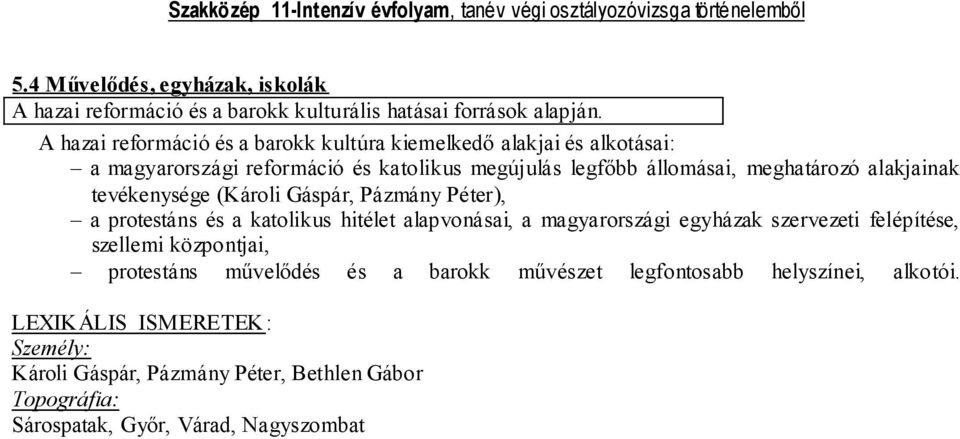 meghatározó alakjainak tevékenysége (Károli Gáspár, Pázmány Péter), a protestáns és a katolikus hitélet alapvonásai, a magyarországi egyházak