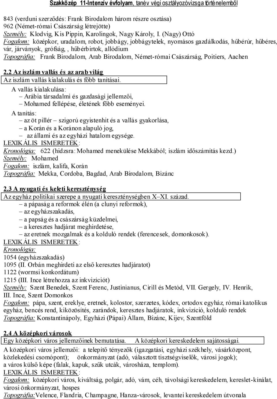 Birodalom, Német-római Császárság, Poitiers, Aachen 2.2 Az iszlám vallás és az arab világ Az iszlám vallás kialakulás és főbb tanításai.