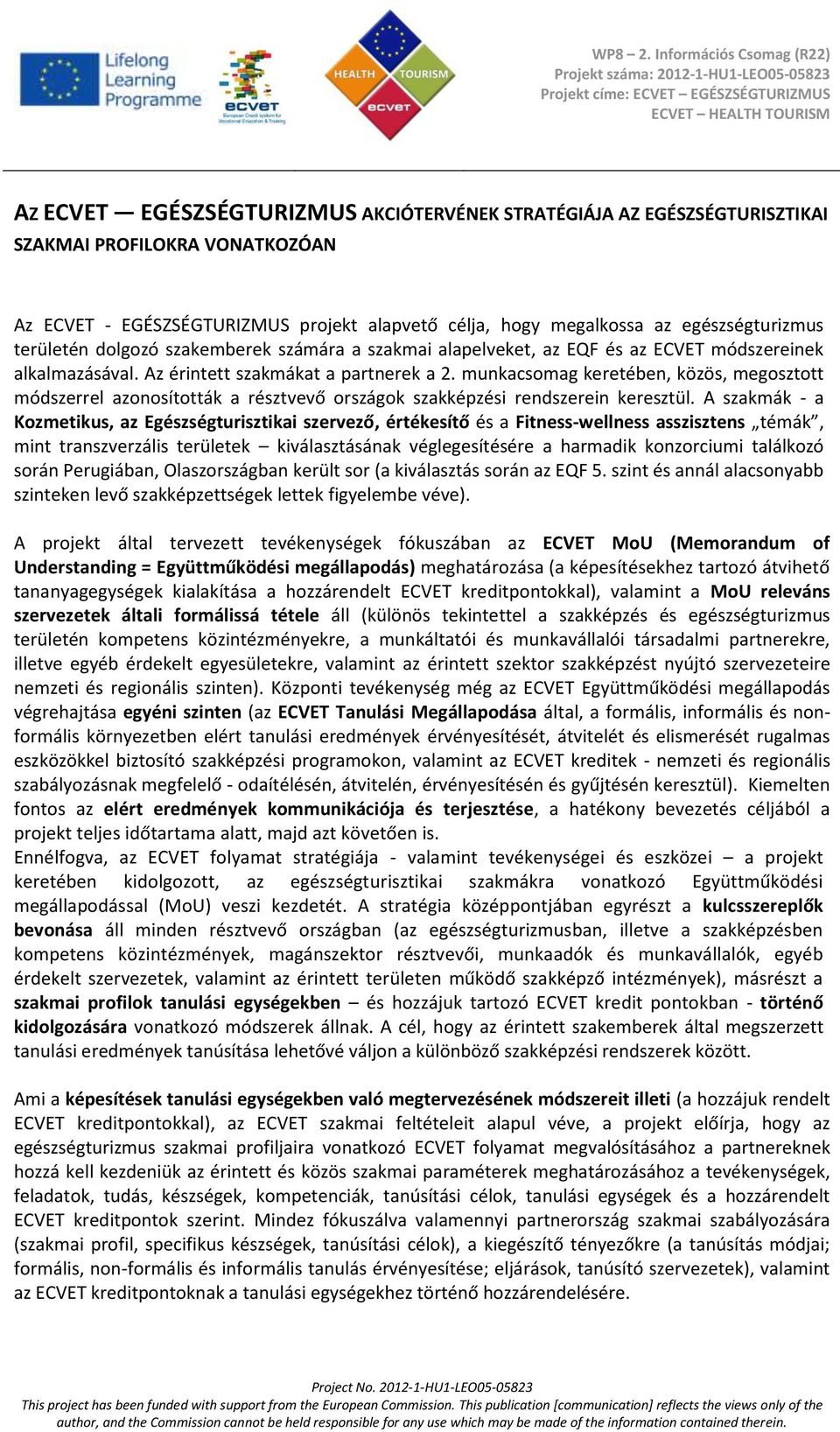 munkacsomag keretében, közös, megosztott módszerrel azonosították a résztvevő országok szakképzési rendszerein keresztül.