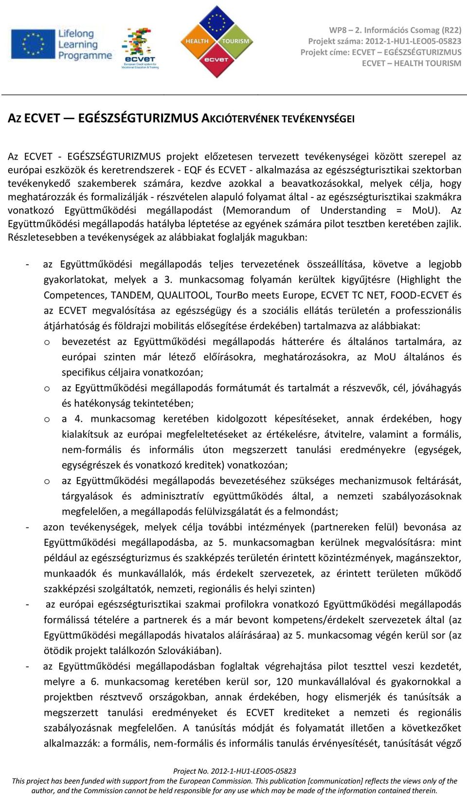 által - az egészségturisztikai szakmákra vonatkozó Együttműködési megállapodást (Memorandum of Understanding = MoU).