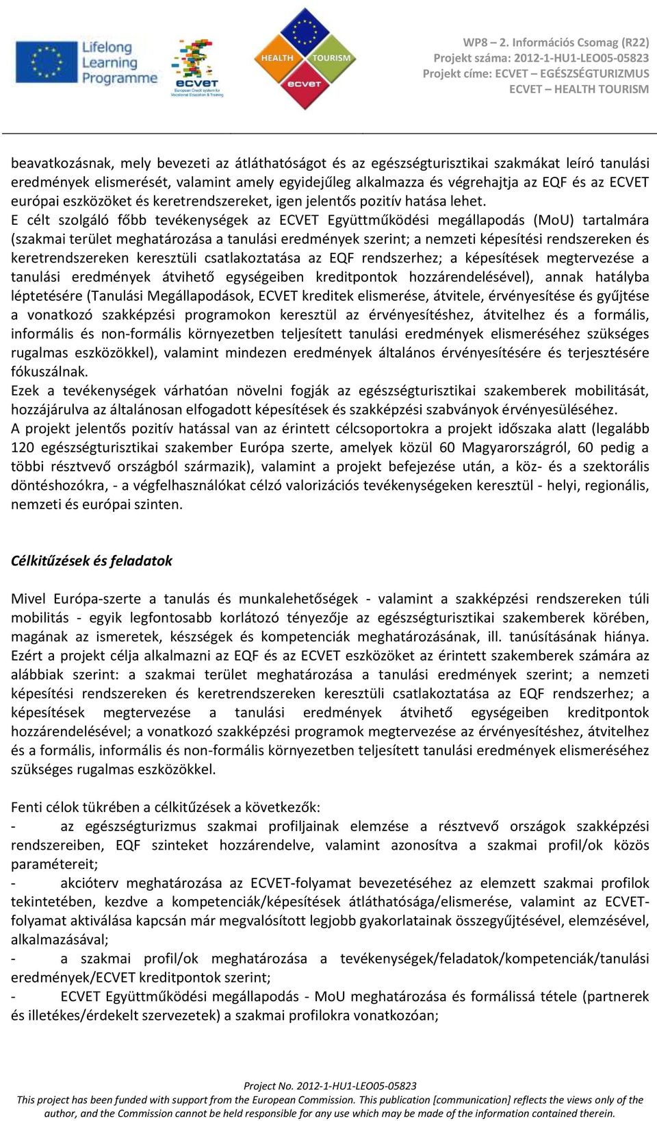 E célt szolgáló főbb tevékenységek az ECVET Együttműködési megállapodás (MoU) tartalmára (szakmai terület meghatározása a tanulási eredmények szerint; a nemzeti képesítési rendszereken és