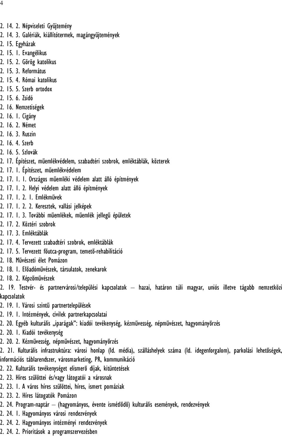 Építészet, műemlékvédelem, szabadtéri szobrok, emléktáblák, közterek 2. 17. 1. Építészet, műemlékvédelem 2. 17. 1. 1. Országos műemléki védelem alatt álló építmények 2. 17. 1. 2. Helyi védelem alatt álló építmények 2.