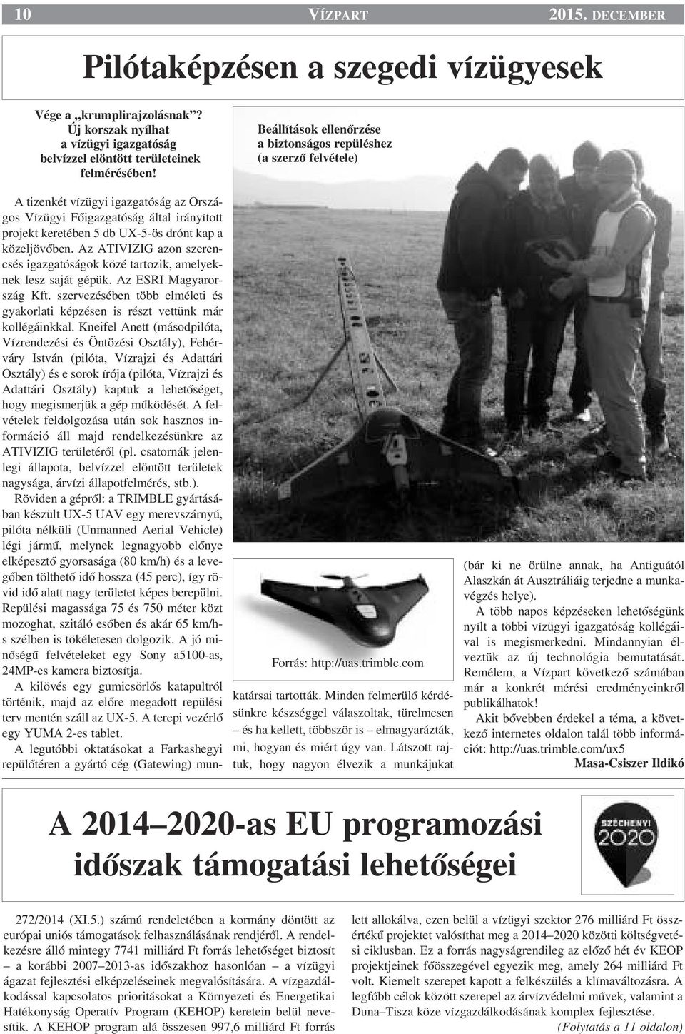 com A tizenkét vízügyi igazgatóság az Országos Vízügyi FŒigazgatóság által irányított projekt keretében 5 db UX-5-ös drónt kap a közeljövœben.