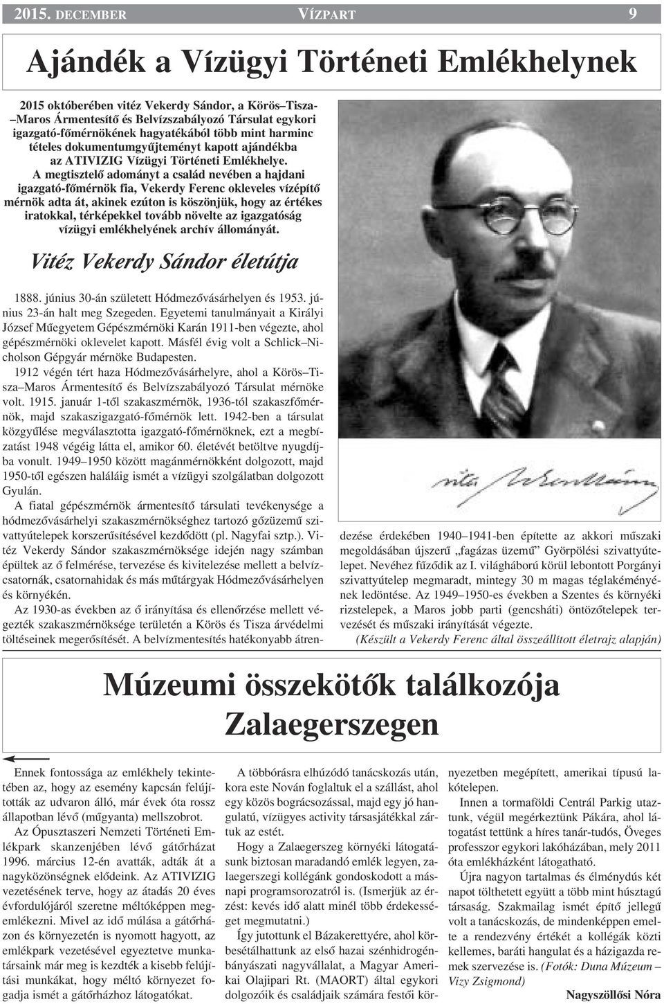 A megtisztelœ adományt a család nevében a hajdani igazgató-fœmérnök fia, Vekerdy Ferenc okleveles vízépítœ mérnök adta át, akinek ezúton is köszönjük, hogy az értékes iratokkal, térképekkel tovább