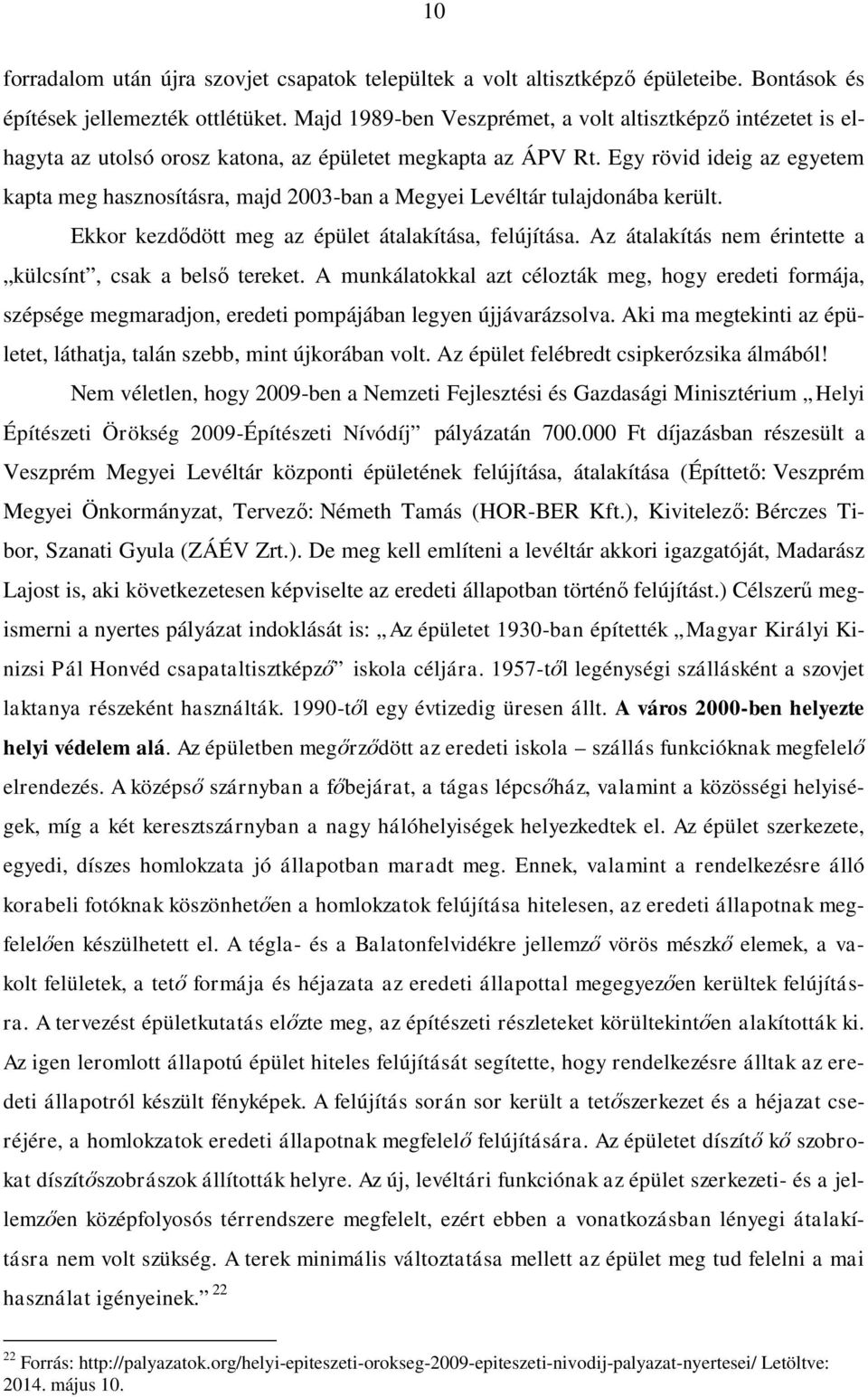 Egy rövid ideig az egyetem kapta meg hasznosításra, majd 2003-ban a Megyei Levéltár tulajdonába került. Ekkor kezdődött meg az épület átalakítása, felújítása.