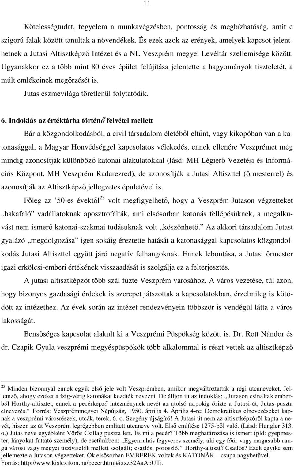 Ugyanakkor ez a több mint 80 éves épület felújítása jelentette a hagyományok tiszteletét, a múlt emlékeinek megőrzését is. Jutas eszmevilága töretlenül folytatódik. 6.