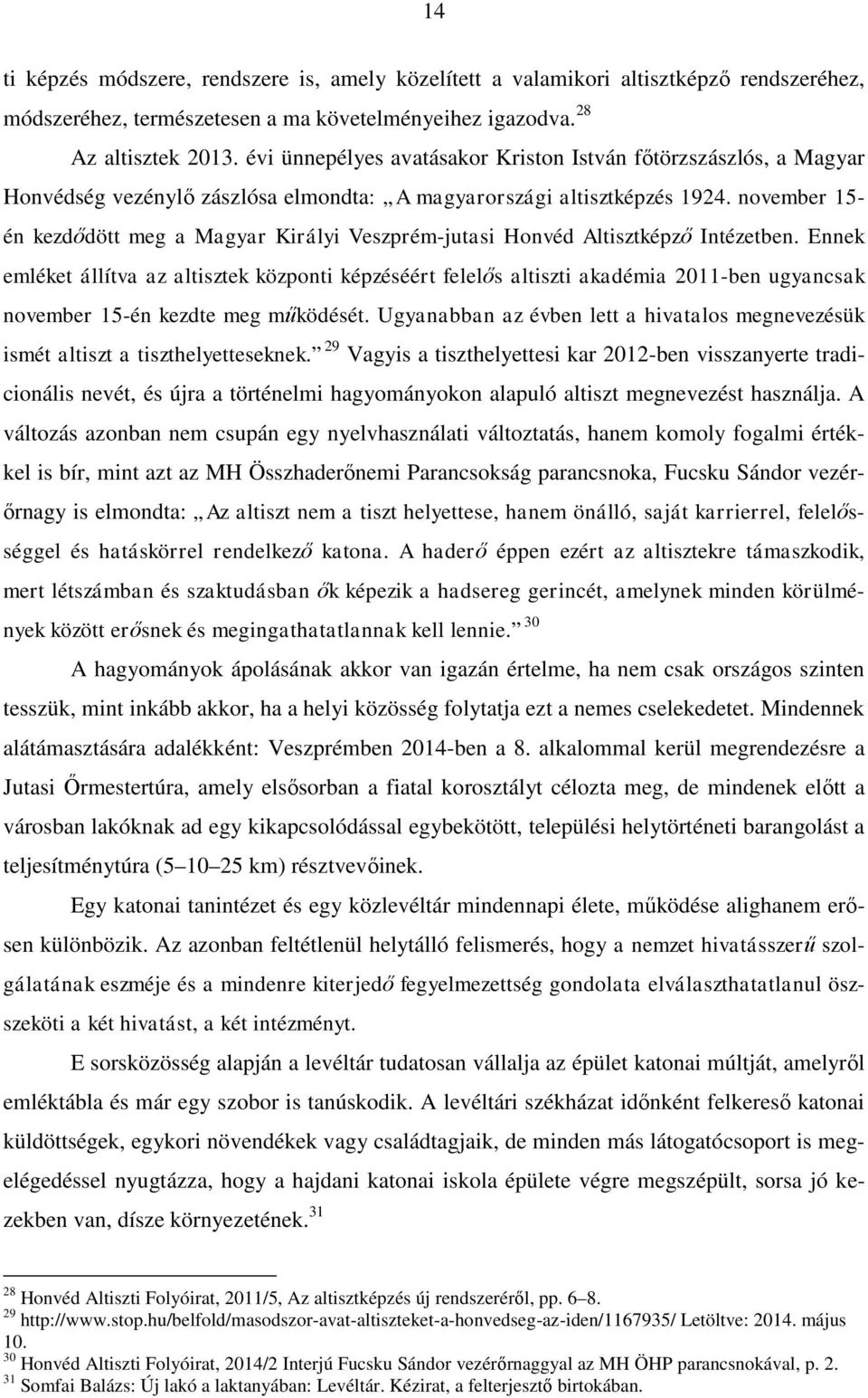 november 15- én kezdődött meg a Magyar Királyi Veszprém-jutasi Honvéd Altisztképző Intézetben.