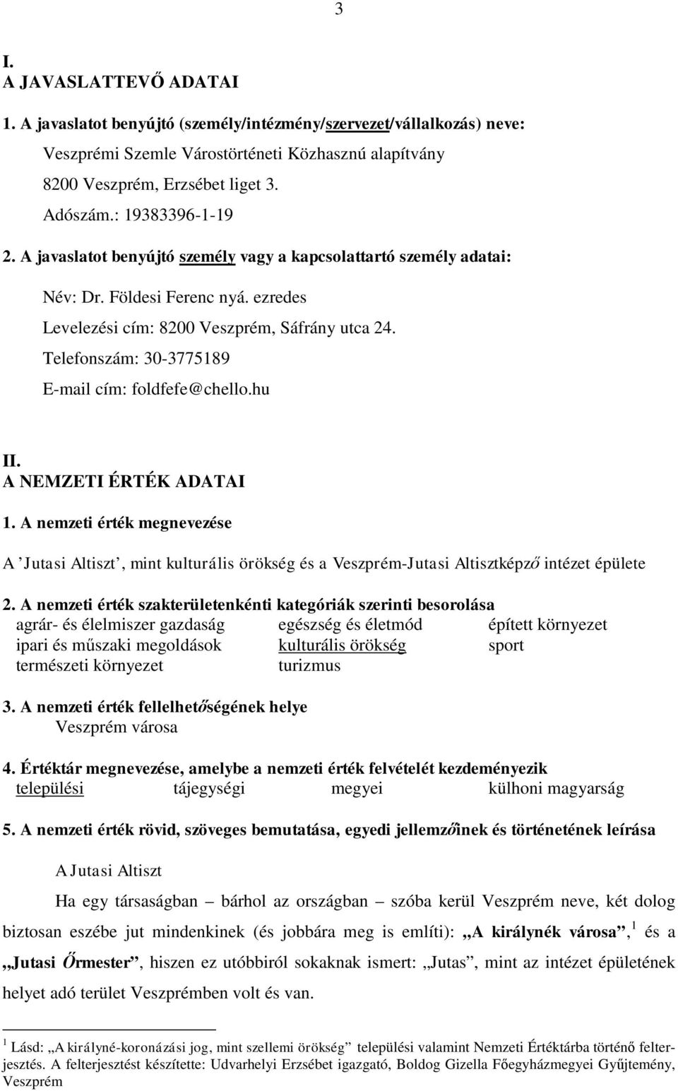 Telefonszám: 30-3775189 E-mail cím: foldfefe@chello.hu II. A NEMZETI ÉRTÉK ADATAI 1.