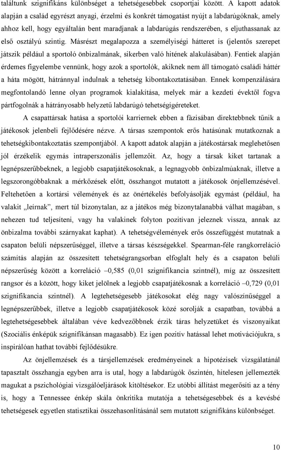 első osztályú szintig. Másrészt megalapozza a személyiségi hátteret is (jelentős szerepet játszik például a sportoló önbizalmának, sikerben való hitének alakulásában).