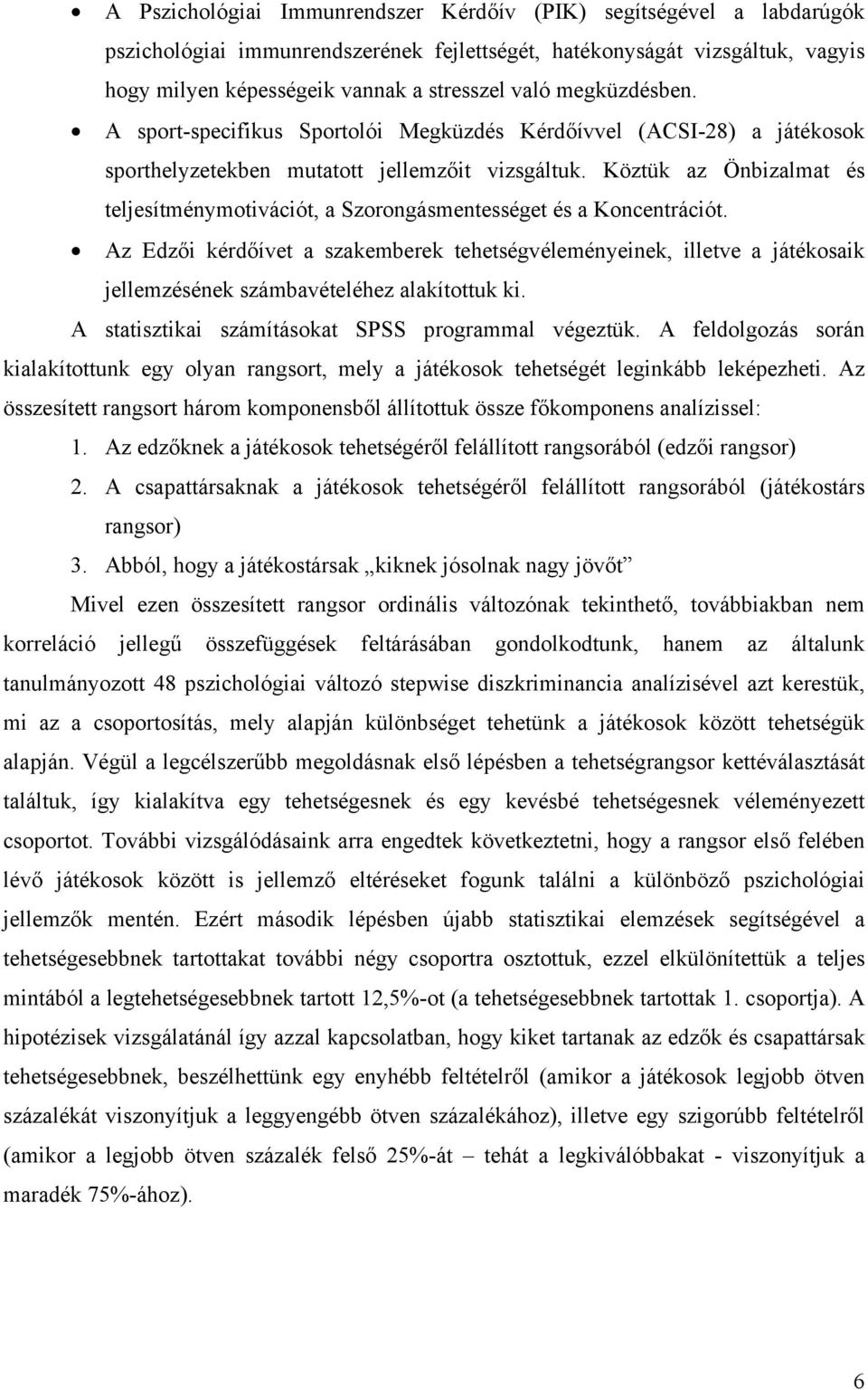 Köztük az Önbizalmat és teljesítménymotivációt, a Szorongásmentességet és a Koncentrációt.