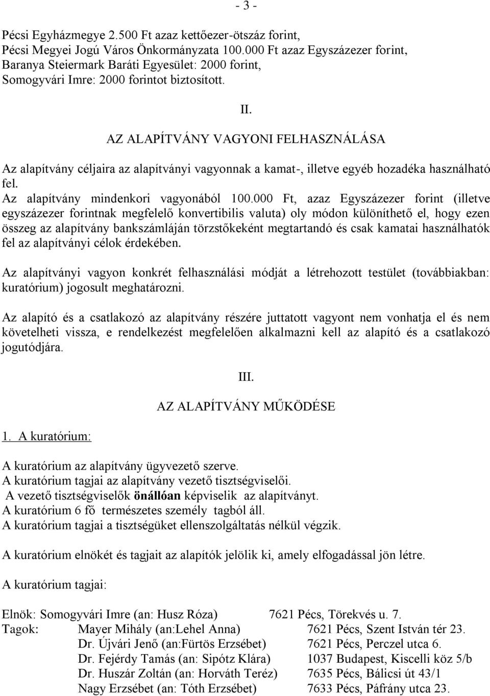 AZ ALAPÍTVÁNY VAGYONI FELHASZNÁLÁSA Az alapítvány céljaira az alapítványi vagyonnak a kamat-, illetve egyéb hozadéka használható fel. Az alapítvány mindenkori vagyonából 100.