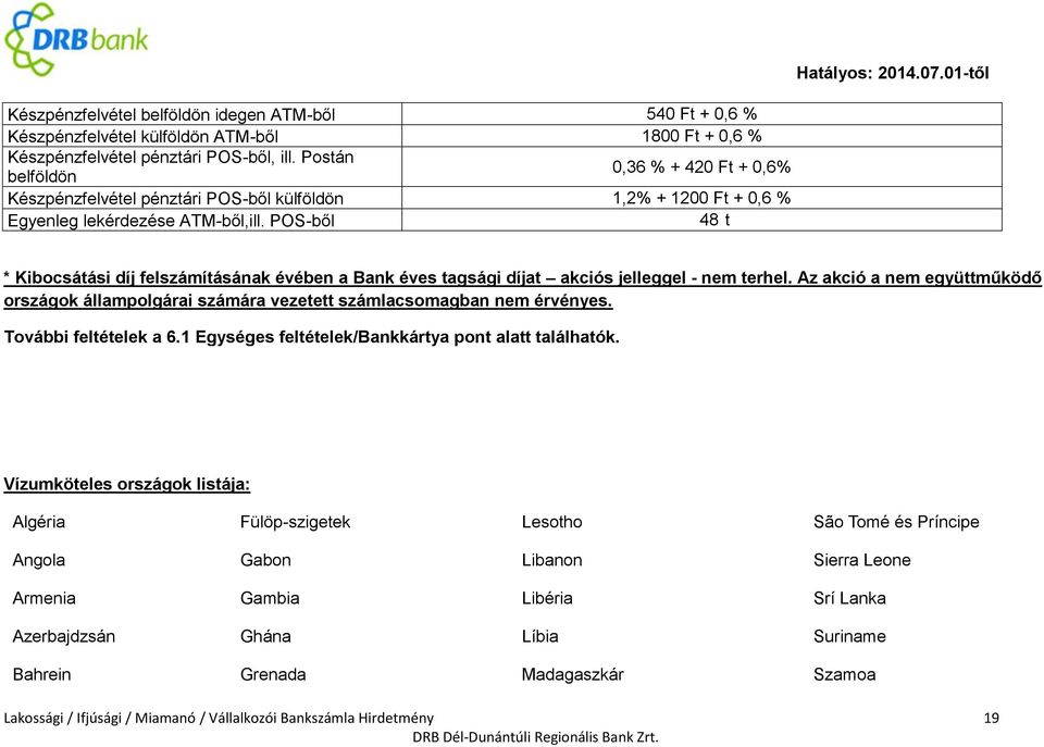 POS-ből 48 t * Kibocsátási díj felszámításának évében a Bank éves tagsági díjat akciós jelleggel - nem terhel.