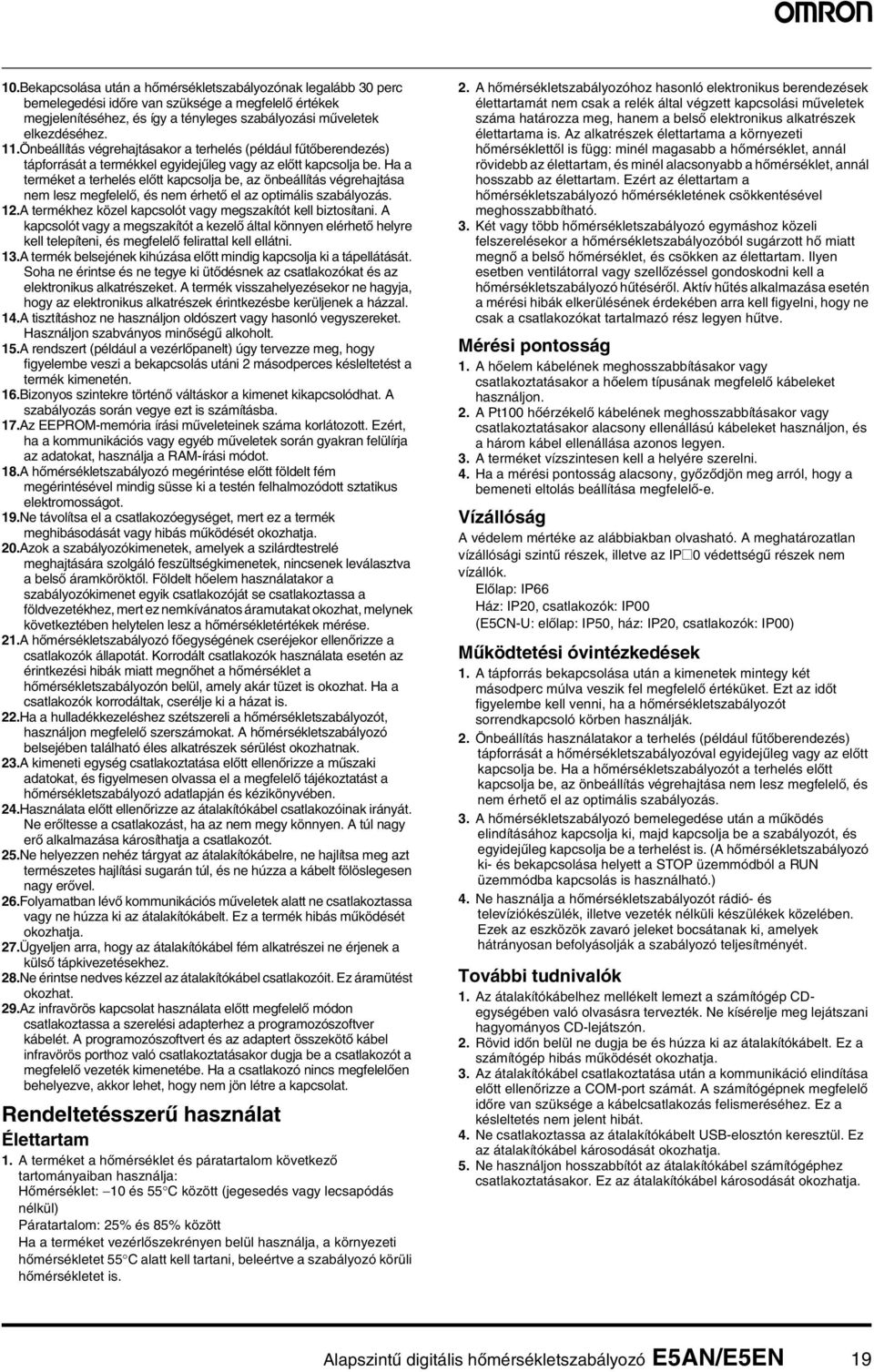 Ha a terméket a terhelés előtt kapcsolja be, az önbeállítás végrehajtása nem lesz megfelelő, és nem érhető el az optimális szabályozás. 2.A termékhez közel kapcsolót vagy megszakítót kell biztosítani.