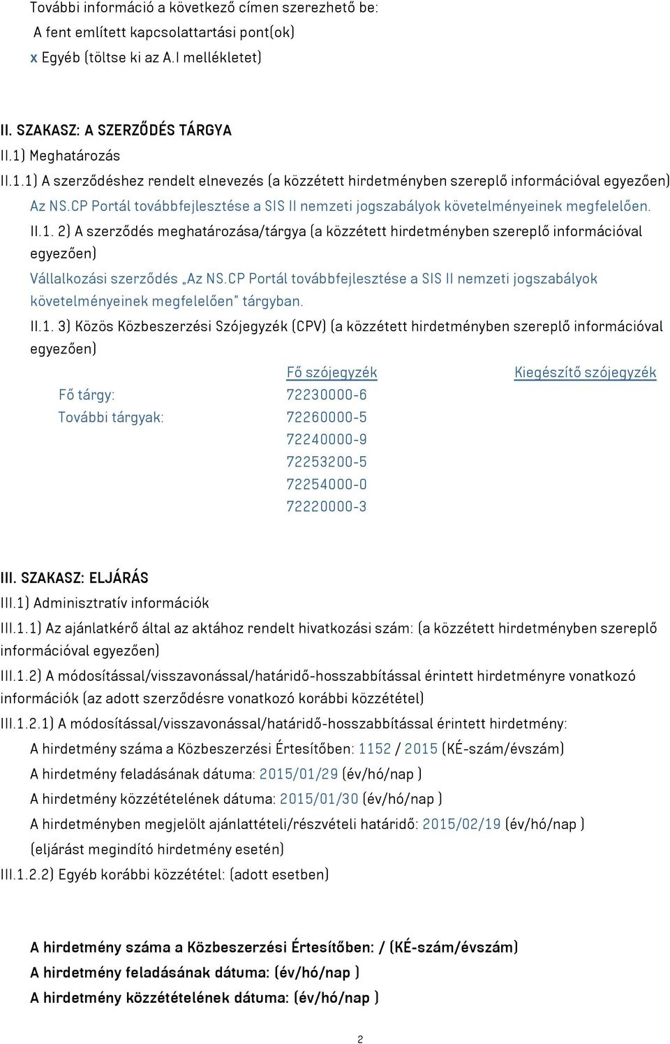 CP Portál továbbfejlesztése a SIS II nemzeti jogszabályok követelményeinek megfelelően. II.1.