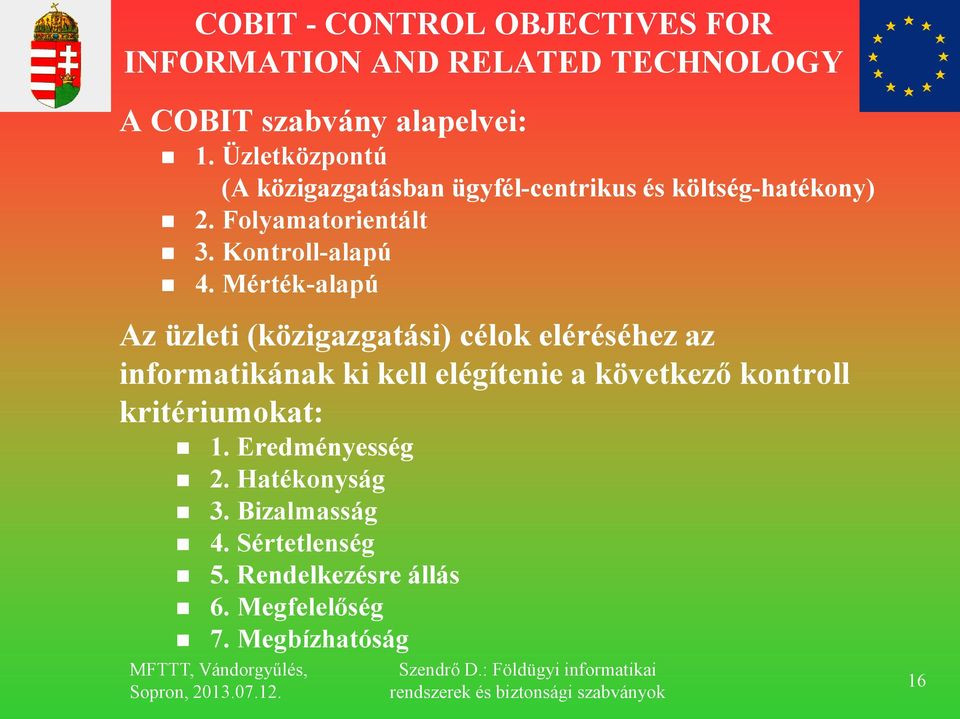 Mérték-alapú Az üzleti (közigazgatási) célok eléréséhez az informatikának ki kell elégítenie a következő kontroll
