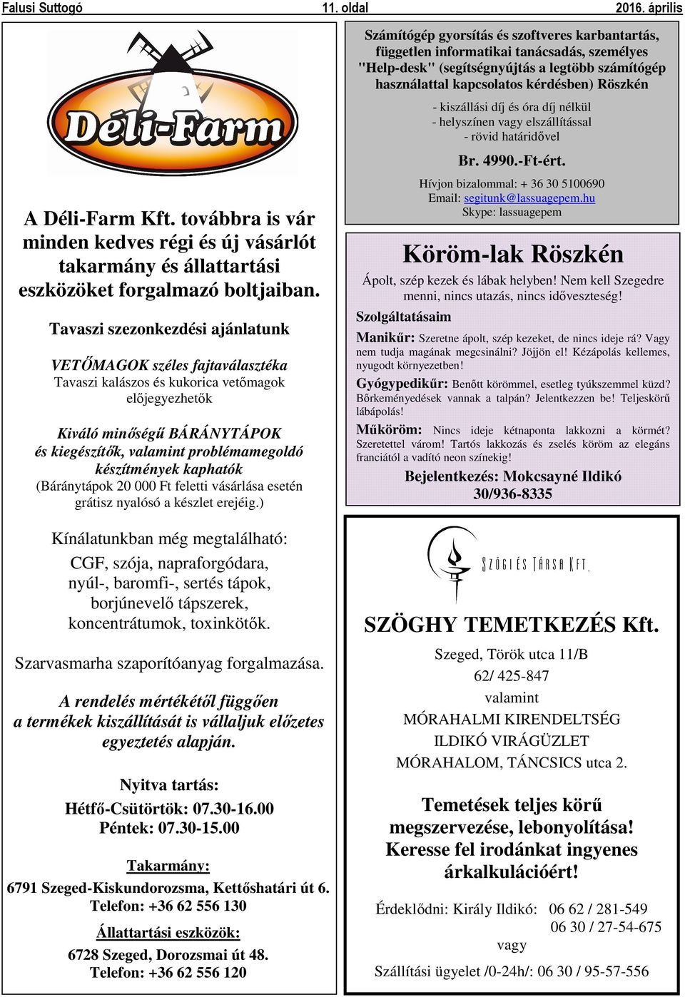 kiszállási díj és óra díj nélkül - helyszínen vagy elszállítással - rövid határidővel Br. 4990.-Ft-ért. A Déli-Farm Kft.
