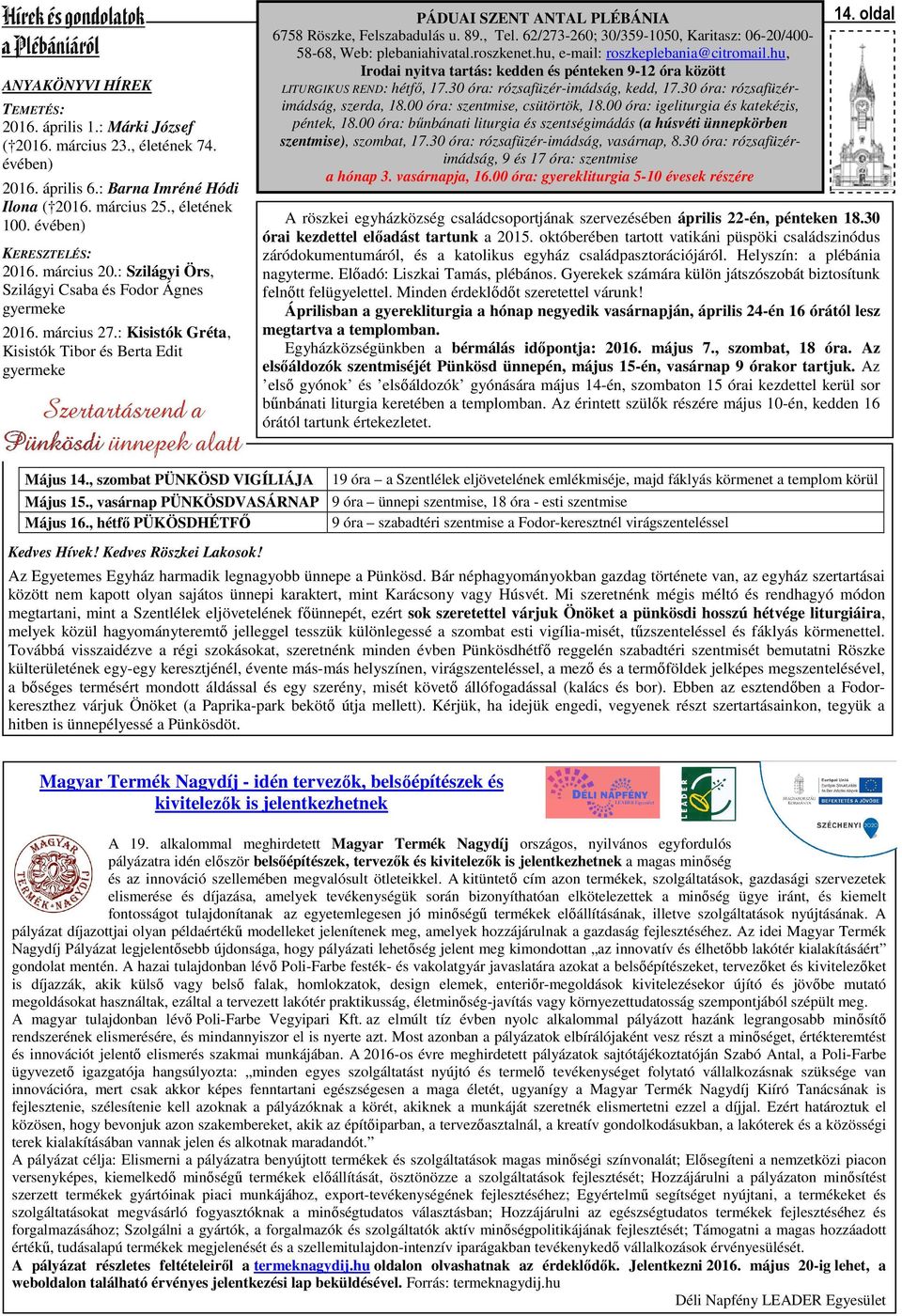 : Kisistók Gréta, Kisistók Tibor és Berta Edit gyermeke PÁDUAI SZENT ANTAL PLÉBÁNIA 6758 Röszke, Felszabadulás u. 89., Tel. 62/273-260; 30/359-1050, Karitasz: 06-20/400-58-68, Web: plebaniahivatal.
