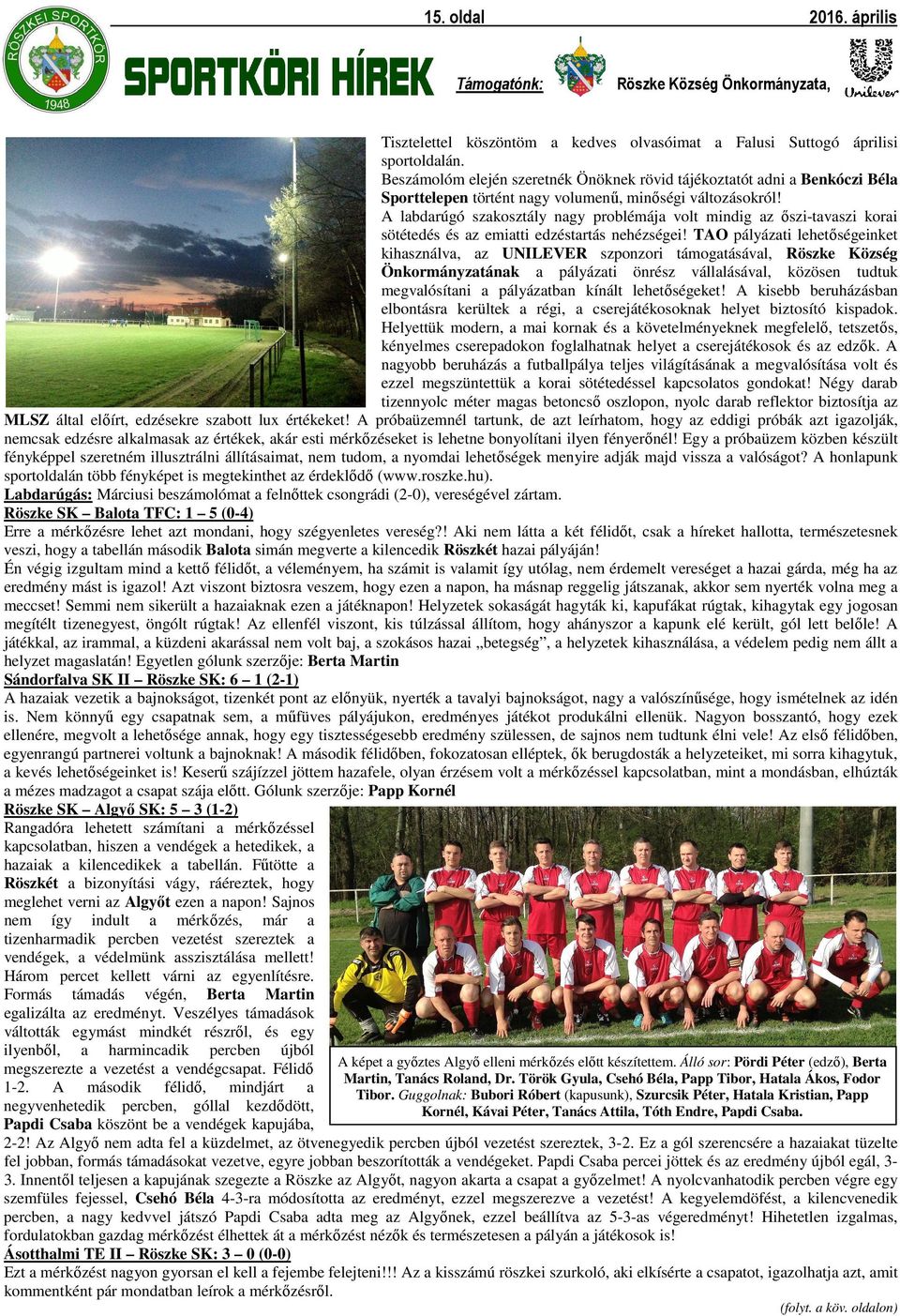 A labdarúgó szakosztály nagy problémája volt mindig az őszi-tavaszi korai sötétedés és az emiatti edzéstartás nehézségei!