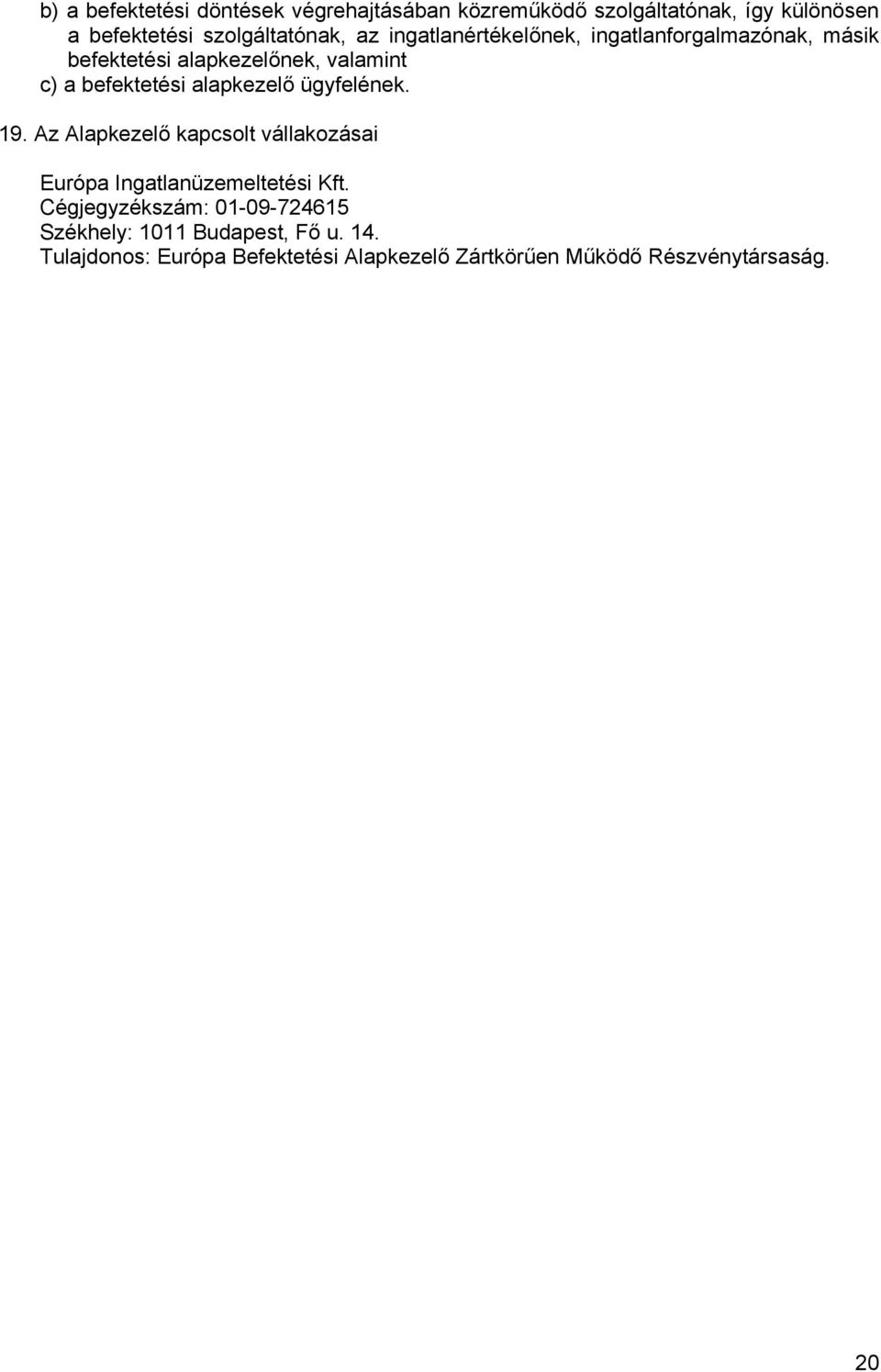 alapkezelő ügyfelének. 19. Az Alapkezelő kapcsolt vállakozásai Európa Ingatlanüzemeltetési Kft.