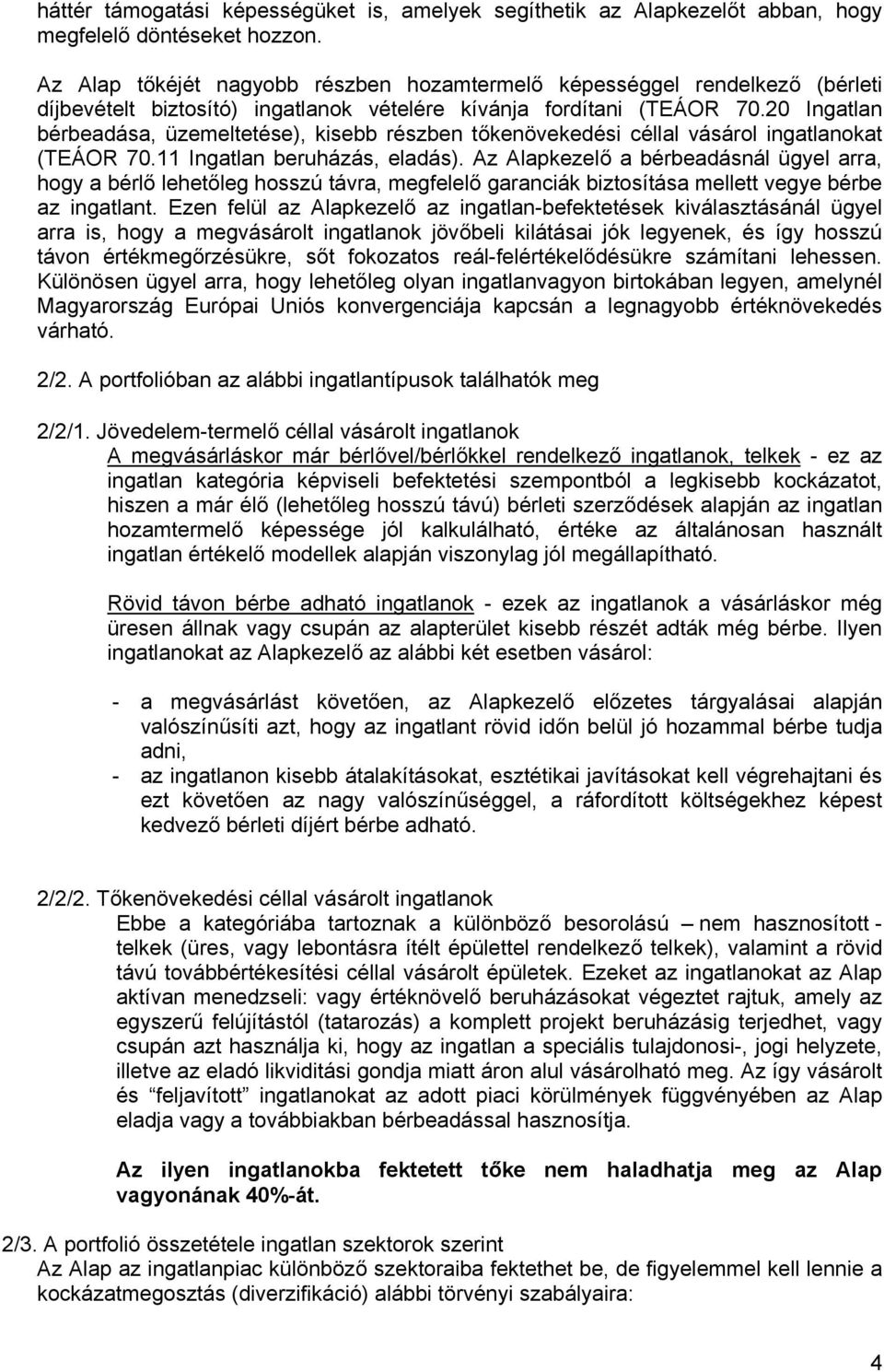 20 Ingatlan bérbeadása, üzemeltetése), kisebb részben tőkenövekedési céllal vásárol ingatlanokat (TEÁOR 70.11 Ingatlan beruházás, eladás).