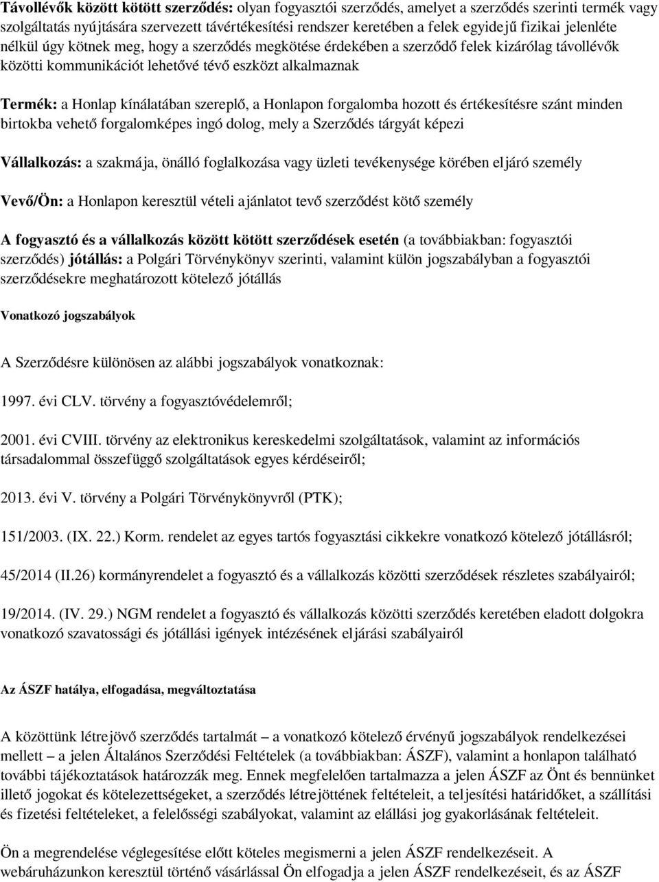 szereplő, a Honlapon forgalomba hozott és értékesítésre szánt minden birtokba vehető forgalomképes ingó dolog, mely a Szerződés tárgyát képezi Vállalkozás: a szakmája, önálló foglalkozása vagy üzleti