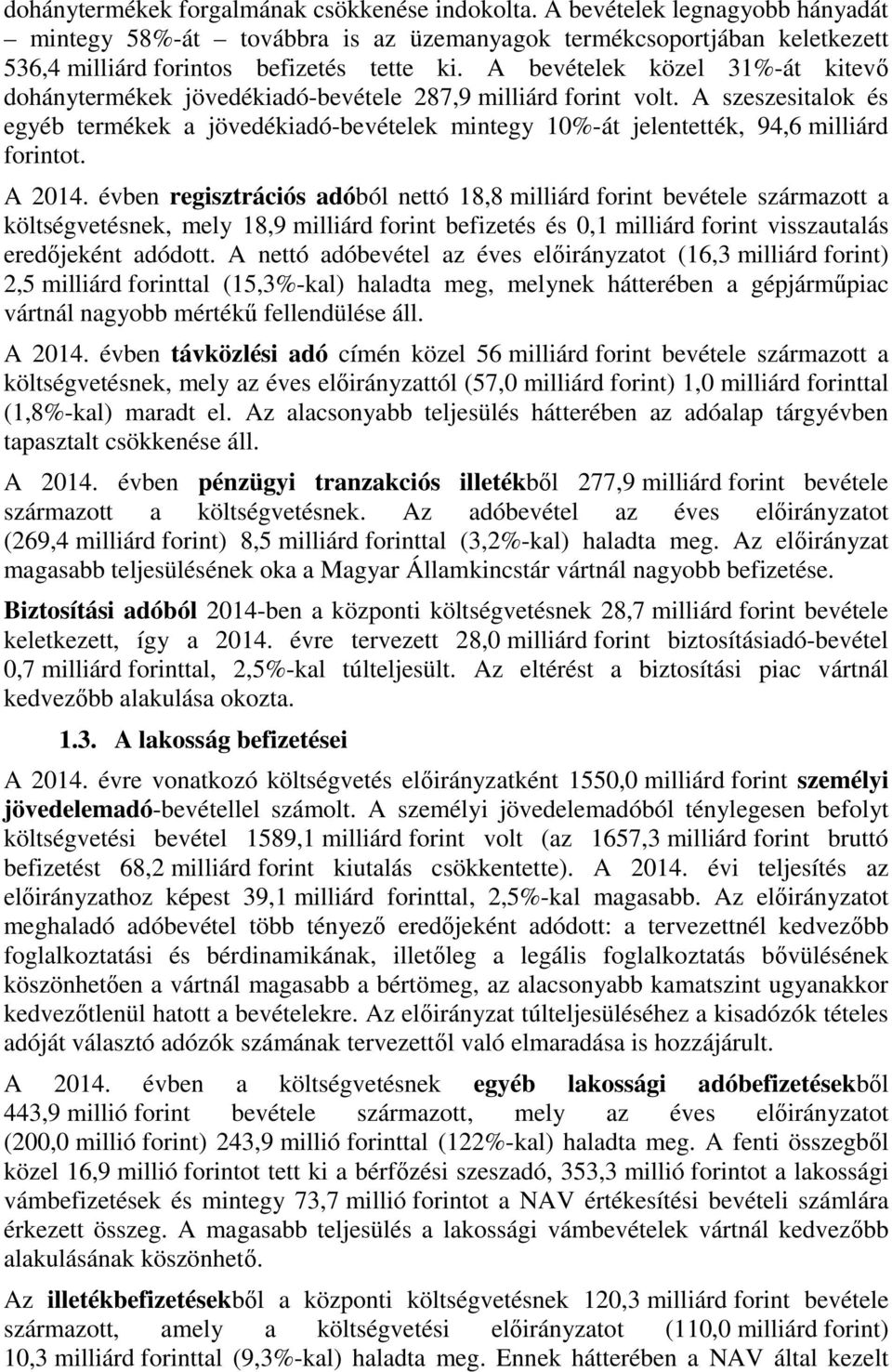 A szeszesitalok és egyéb termékek a jövedékiadó-bevételek mintegy 10%-át jelentették, 94,6 milliárd forintot. A 2014.