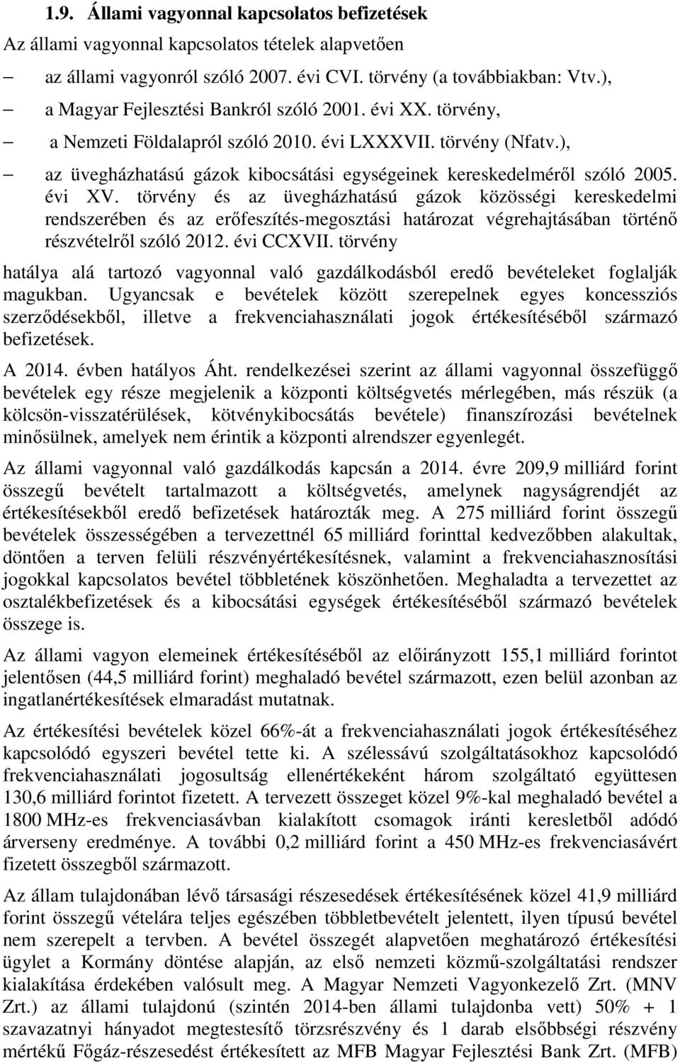 évi XV. törvény és az üvegházhatású gázok közösségi kereskedelmi rendszerében és az erőfeszítés-megosztási határozat végrehajtásában történő részvételről szóló 2012. évi CCXVII.