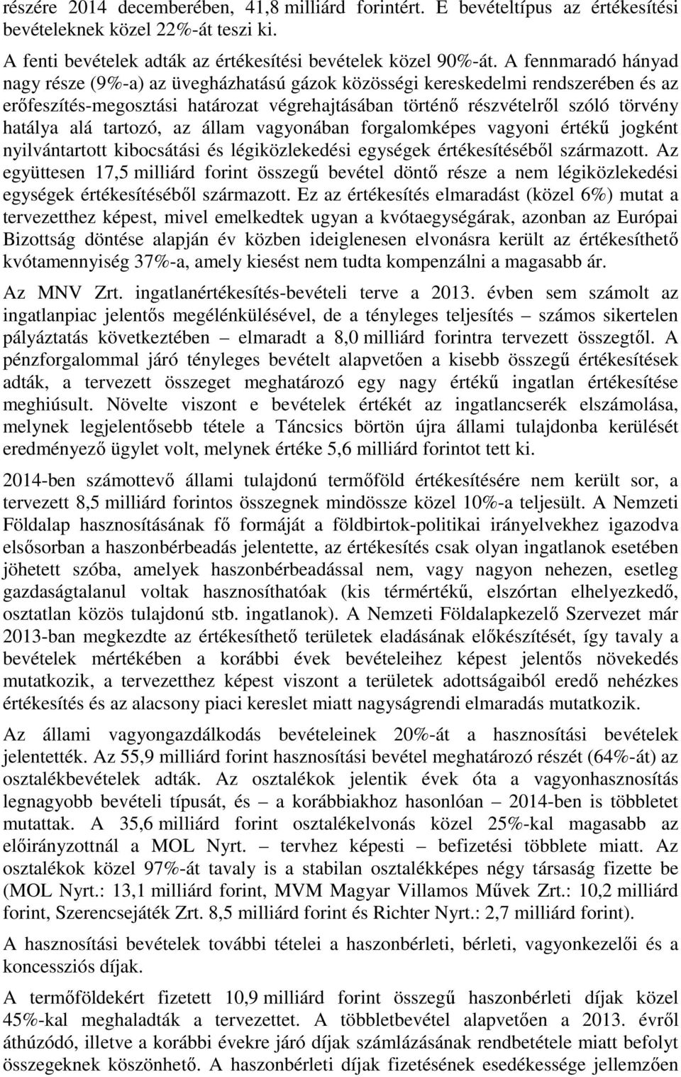 tartozó, az állam vagyonában forgalomképes vagyoni értékű jogként nyilvántartott kibocsátási és légiközlekedési egységek értékesítéséből származott.